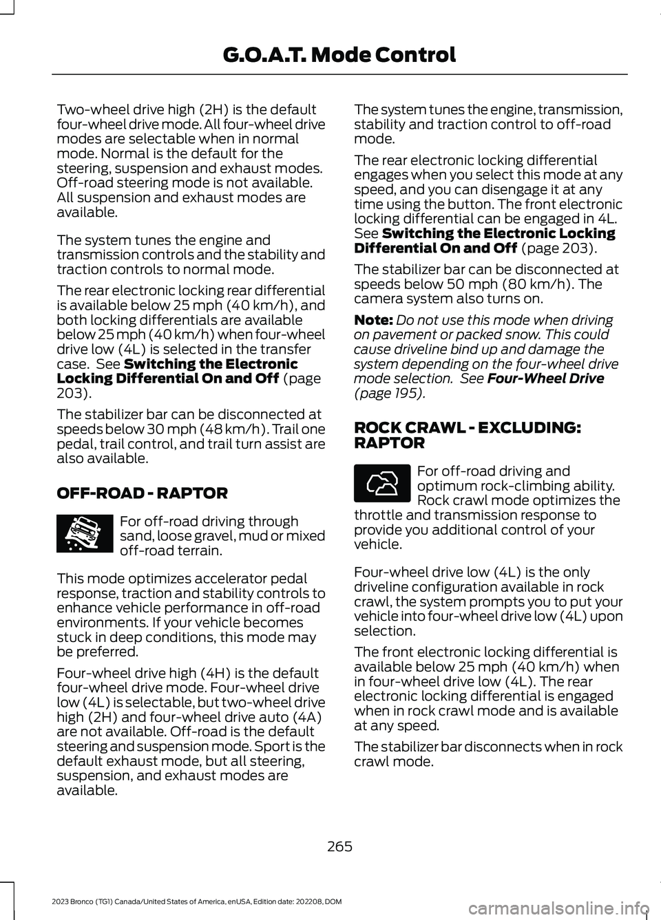 FORD BRONCO 2023 Owners Manual Two-wheel drive high (2H) is the defaultfour-wheel drive mode. All four-wheel drivemodes are selectable when in normalmode. Normal is the default for thesteering, suspension and exhaust modes.Off-road FORD BRONCO 2023 Owners Manual Two-wheel drive high (2H) is the defaultfour-wheel drive mode. All four-wheel drivemodes are selectable when in normalmode. Normal is the default for thesteering, suspension and exhaust modes.Off-road