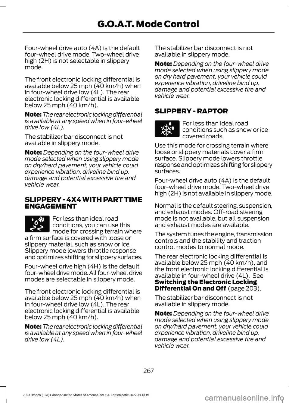 FORD BRONCO 2023 Repair Manual Four-wheel drive auto (4A) is the defaultfour-wheel drive mode. Two-wheel drivehigh (2H) is not selectable in slipperymode.
The front electronic locking differential isavailable below 25 mph (40 km/h) FORD BRONCO 2023 Repair Manual Four-wheel drive auto (4A) is the defaultfour-wheel drive mode. Two-wheel drivehigh (2H) is not selectable in slipperymode.
The front electronic locking differential isavailable below 25 mph (40 km/h)