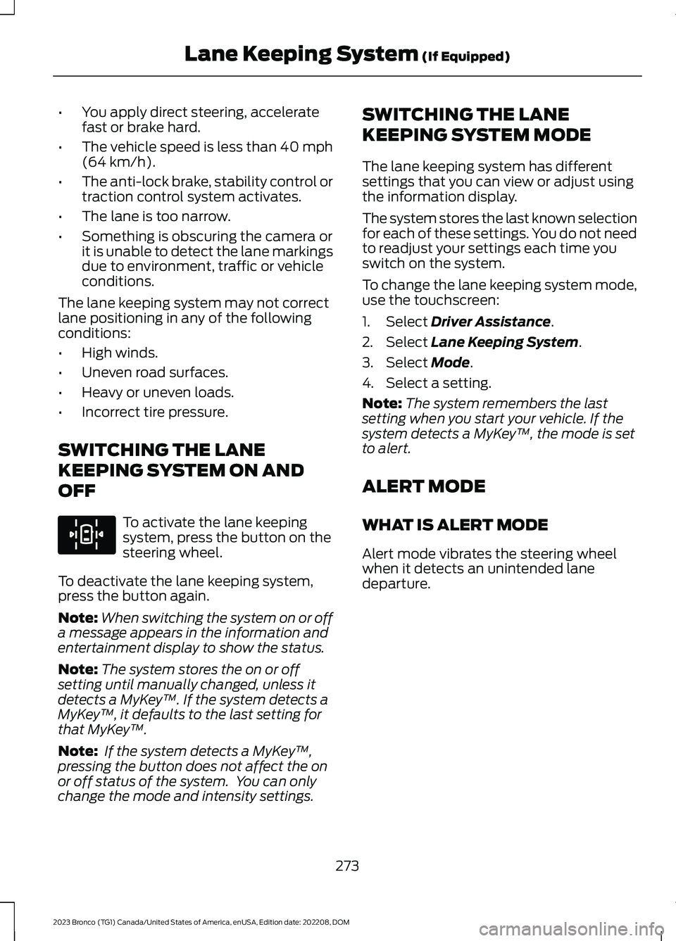 FORD BRONCO 2023 Owners Manual •You apply direct steering, acceleratefast or brake hard.
•The vehicle speed is less than 40 mph(64 km/h).
•The anti-lock brake, stability control ortraction control system activates.
•The lan FORD BRONCO 2023 Owners Manual •You apply direct steering, acceleratefast or brake hard.
•The vehicle speed is less than 40 mph(64 km/h).
•The anti-lock brake, stability control ortraction control system activates.
•The lan