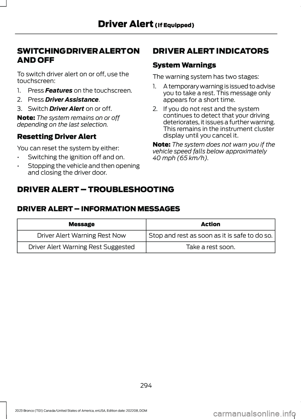 FORD BRONCO 2023 Manual PDF SWITCHING DRIVER ALERT ON
AND OFF
To switch driver alert on or off, use thetouchscreen:
1.Press Features on the touchscreen.
2.Press Driver Assistance.
3.Switch Driver Alert on or off.
Note:The system FORD BRONCO 2023 Manual PDF SWITCHING DRIVER ALERT ON
AND OFF
To switch driver alert on or off, use thetouchscreen:
1.Press Features on the touchscreen.
2.Press Driver Assistance.
3.Switch Driver Alert on or off.
Note:The system