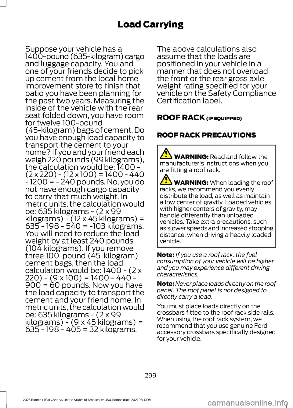 FORD BRONCO 2023 Owners Manual Suppose your vehicle has a1400-pound (635-kilogram) cargoand luggage capacity. You andone of your friends decide to pickup cement from the local homeimprovement store to finish thatpatio you have been FORD BRONCO 2023 Owners Manual Suppose your vehicle has a1400-pound (635-kilogram) cargoand luggage capacity. You andone of your friends decide to pickup cement from the local homeimprovement store to finish thatpatio you have been