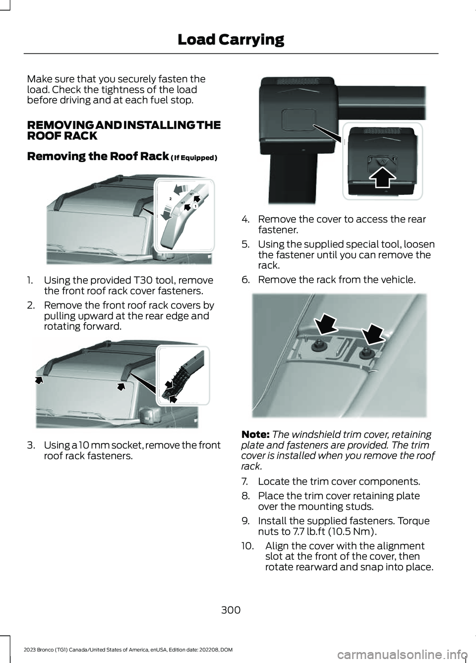 FORD BRONCO 2023 Owners Manual Make sure that you securely fasten theload. Check the tightness of the loadbefore driving and at each fuel stop.
REMOVING AND INSTALLING THEROOF RACK
Removing the Roof Rack (If Equipped)
1.Using the p FORD BRONCO 2023 Owners Manual Make sure that you securely fasten theload. Check the tightness of the loadbefore driving and at each fuel stop.
REMOVING AND INSTALLING THEROOF RACK
Removing the Roof Rack (If Equipped)
1.Using the p