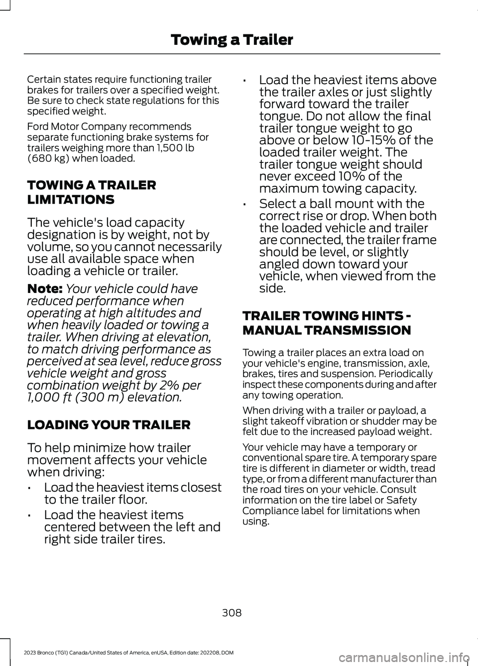 FORD BRONCO 2023 Owners Manual Certain states require functioning trailerbrakes for trailers over a specified weight.Be sure to check state regulations for thisspecified weight.
Ford Motor Company recommendsseparate functioning bra FORD BRONCO 2023 Owners Manual Certain states require functioning trailerbrakes for trailers over a specified weight.Be sure to check state regulations for thisspecified weight.
Ford Motor Company recommendsseparate functioning bra