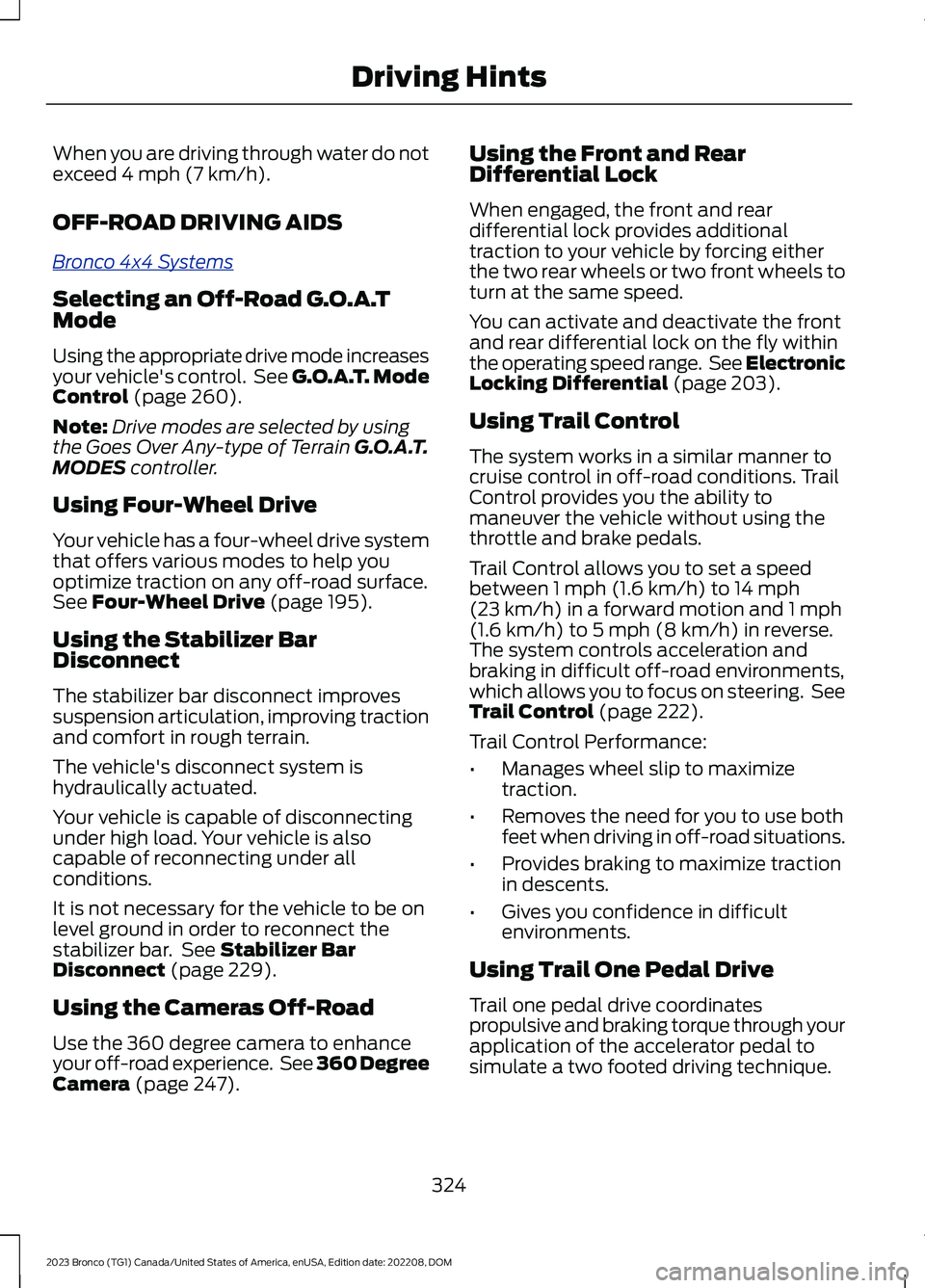 FORD BRONCO 2023  Owners Manual When you are driving through water do notexceed 4 mph (7 km/h).
OFF-ROAD DRIVING AIDS
Bronco 4x4 Systems
Selecting an Off-Road G.O.A.TMode
Using the appropriate drive mode increasesyour vehicle's 