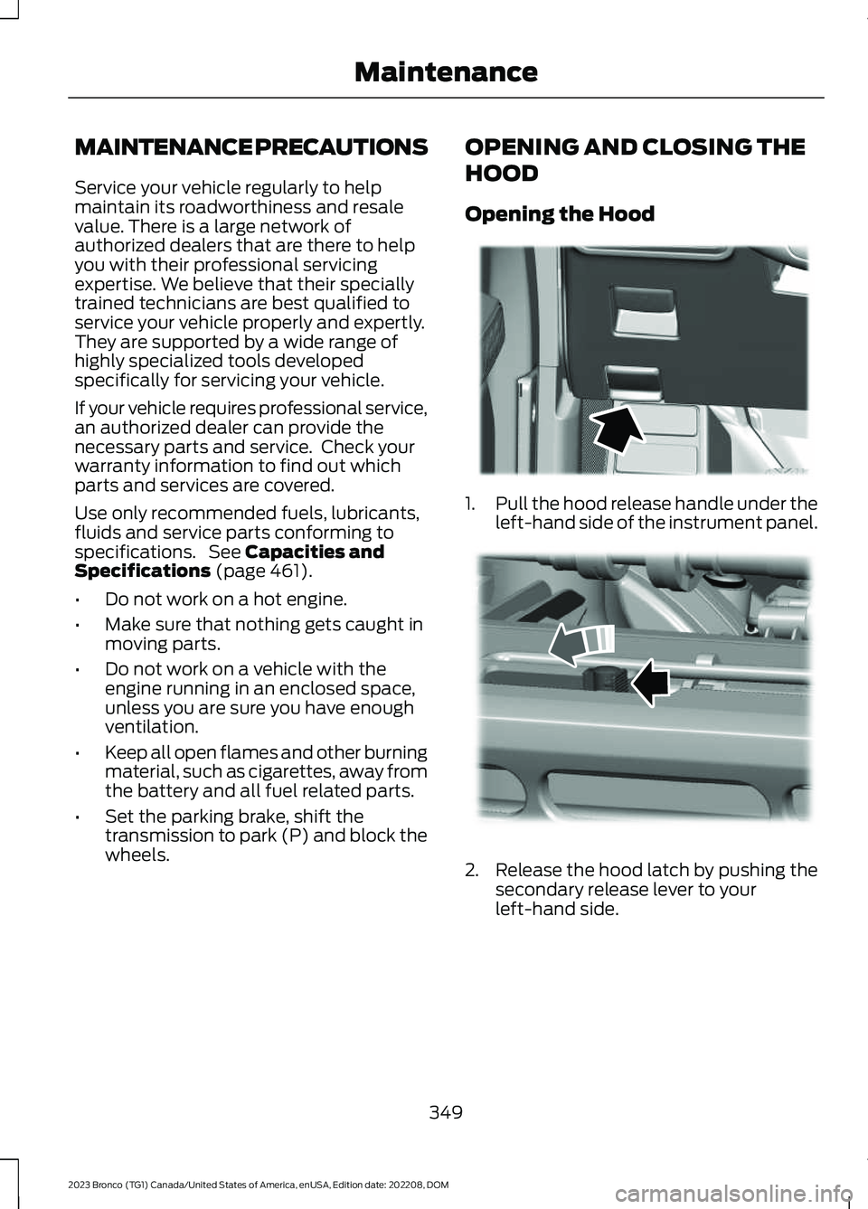 FORD BRONCO 2023 Owners Manual MAINTENANCE PRECAUTIONS
Service your vehicle regularly to helpmaintain its roadworthiness and resalevalue. There is a large network ofauthorized dealers that are there to helpyou with their profession FORD BRONCO 2023 Owners Manual MAINTENANCE PRECAUTIONS
Service your vehicle regularly to helpmaintain its roadworthiness and resalevalue. There is a large network ofauthorized dealers that are there to helpyou with their profession