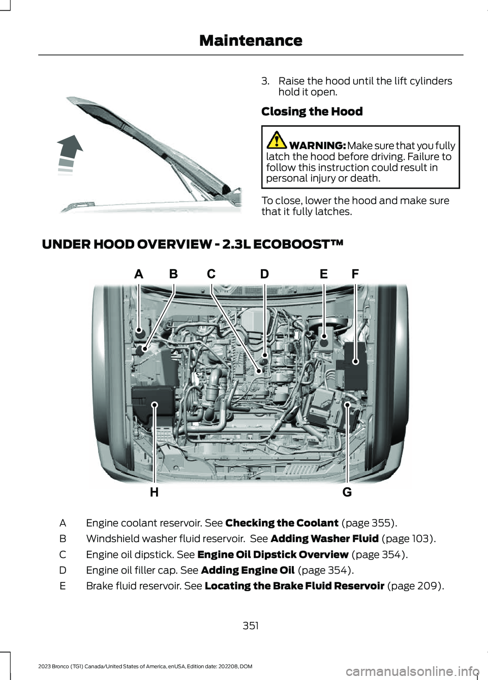 FORD BRONCO 2023 Owners Manual 3.Raise the hood until the lift cylindershold it open.
Closing the Hood
WARNING: Make sure that you fullylatch the hood before driving. Failure tofollow this instruction could result inpersonal injury FORD BRONCO 2023 Owners Manual 3.Raise the hood until the lift cylindershold it open.
Closing the Hood
WARNING: Make sure that you fullylatch the hood before driving. Failure tofollow this instruction could result inpersonal injury