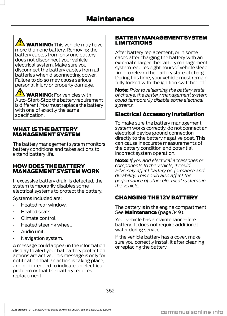 FORD BRONCO 2023 Owners Manual WARNING: This vehicle may havemore than one battery. Removing thebattery cables from only one batterydoes not disconnect your vehicleelectrical system. Make sure youdisconnect the battery cables from FORD BRONCO 2023 Owners Manual WARNING: This vehicle may havemore than one battery. Removing thebattery cables from only one batterydoes not disconnect your vehicleelectrical system. Make sure youdisconnect the battery cables from