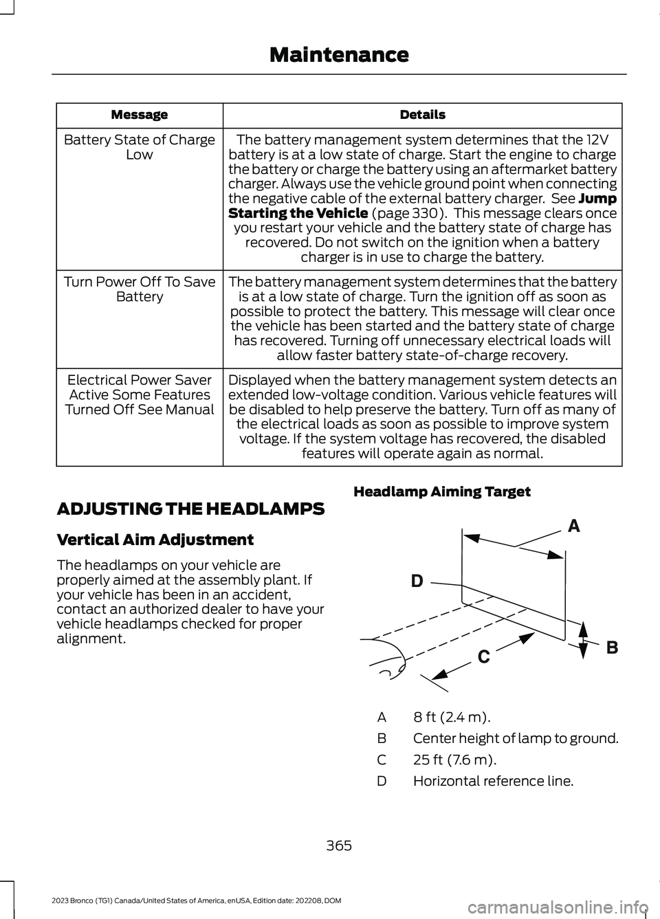 FORD BRONCO 2023 Manual Online DetailsMessage
The battery management system determines that the 12Vbattery is at a low state of charge. Start the engine to chargethe battery or charge the battery using an aftermarket batterycharger FORD BRONCO 2023 Manual Online DetailsMessage
The battery management system determines that the 12Vbattery is at a low state of charge. Start the engine to chargethe battery or charge the battery using an aftermarket batterycharger