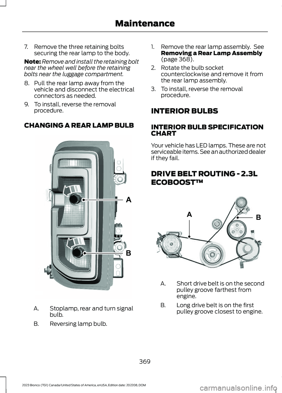 FORD BRONCO 2023 Owners Manual 7.Remove the three retaining boltssecuring the rear lamp to the body.
Note:Remove and install the retaining boltnear the wheel well before the retainingbolts near the luggage compartment.
8.Pull the r FORD BRONCO 2023 Owners Manual 7.Remove the three retaining boltssecuring the rear lamp to the body.
Note:Remove and install the retaining boltnear the wheel well before the retainingbolts near the luggage compartment.
8.Pull the r