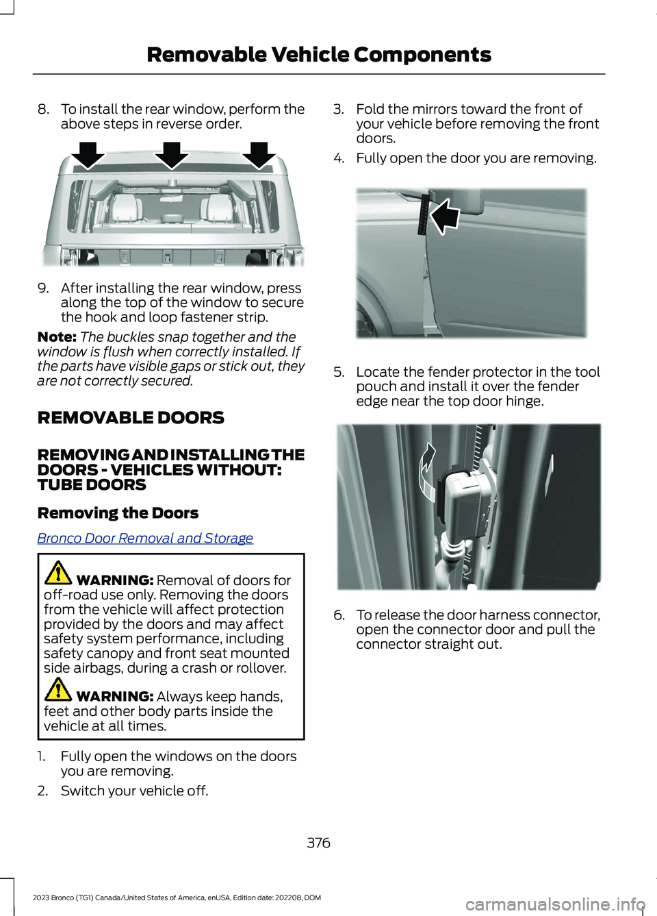 FORD BRONCO 2023 Owners Manual 8.To install the rear window, perform theabove steps in reverse order.
9.After installing the rear window, pressalong the top of the window to securethe hook and loop fastener strip.
Note:The buckles FORD BRONCO 2023 Owners Manual 8.To install the rear window, perform theabove steps in reverse order.
9.After installing the rear window, pressalong the top of the window to securethe hook and loop fastener strip.
Note:The buckles