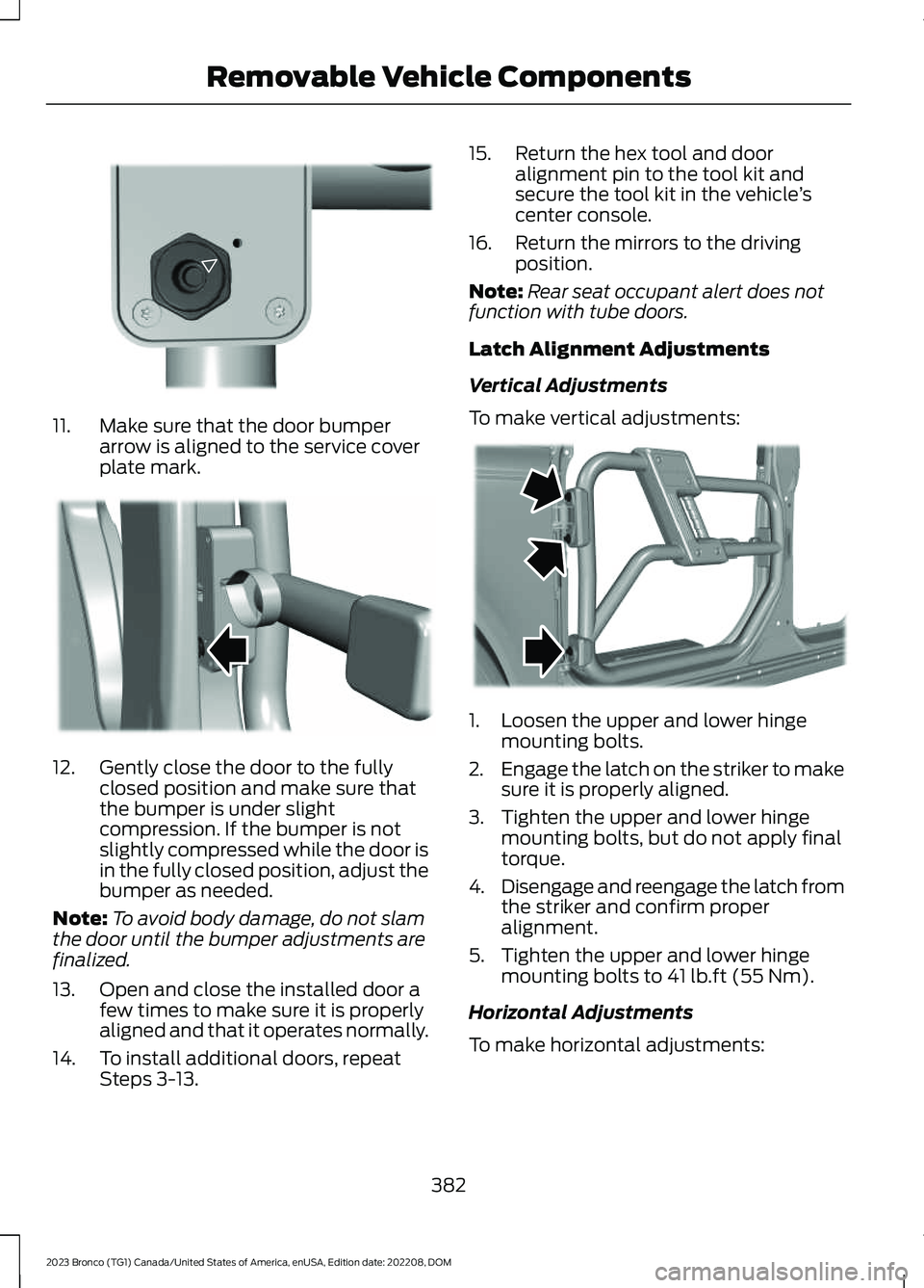 FORD BRONCO 2023 Owners Manual 11.Make sure that the door bumperarrow is aligned to the service coverplate mark.
12.Gently close the door to the fullyclosed position and make sure thatthe bumper is under slightcompression. If the b FORD BRONCO 2023 Owners Manual 11.Make sure that the door bumperarrow is aligned to the service coverplate mark.
12.Gently close the door to the fullyclosed position and make sure thatthe bumper is under slightcompression. If the b