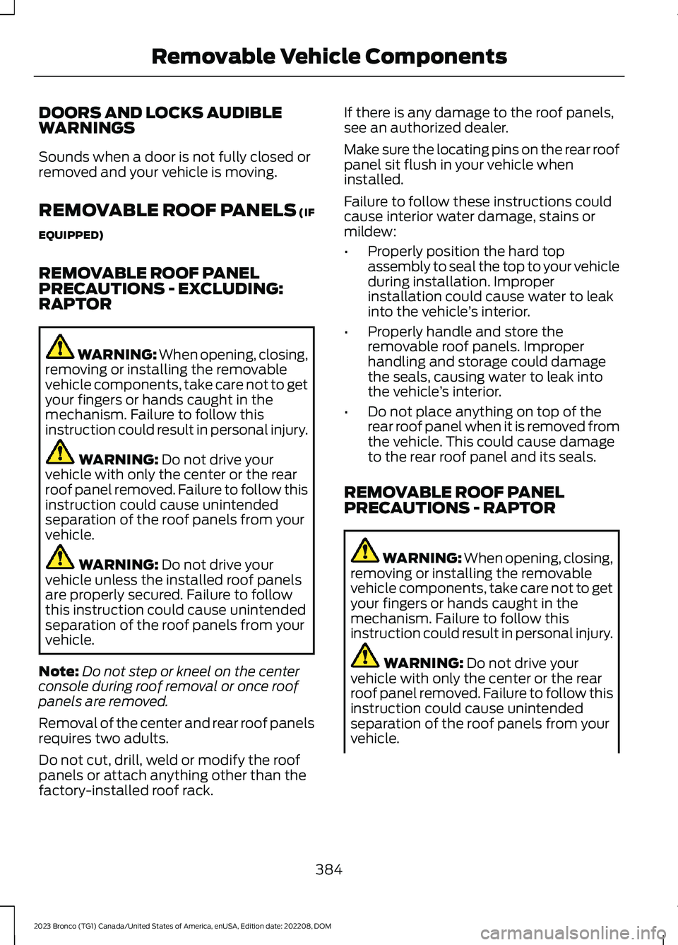 FORD BRONCO 2023 Owners Manual DOORS AND LOCKS AUDIBLEWARNINGS
Sounds when a door is not fully closed orremoved and your vehicle is moving.
REMOVABLE ROOF PANELS (IF
EQUIPPED)
REMOVABLE ROOF PANELPRECAUTIONS - EXCLUDING:RAPTOR
WARN FORD BRONCO 2023 Owners Manual DOORS AND LOCKS AUDIBLEWARNINGS
Sounds when a door is not fully closed orremoved and your vehicle is moving.
REMOVABLE ROOF PANELS (IF
EQUIPPED)
REMOVABLE ROOF PANELPRECAUTIONS - EXCLUDING:RAPTOR
WARN