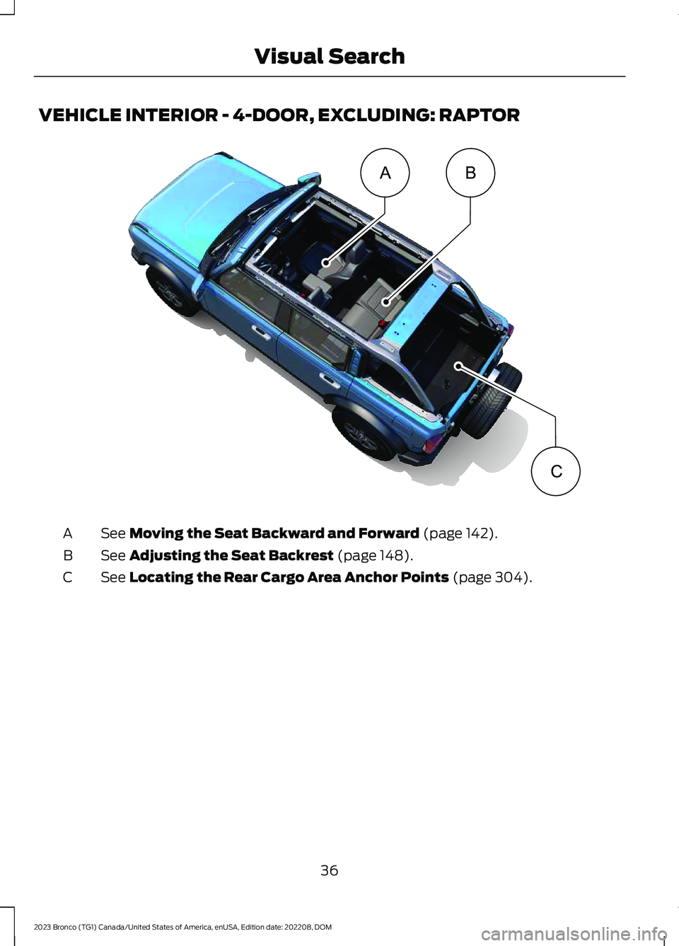FORD BRONCO 2023 Owners Guide VEHICLE INTERIOR - 4-DOOR, EXCLUDING: RAPTOR
See Moving the Seat Backward and Forward (page 142).A
See Adjusting the Seat Backrest (page 148).B
See Locating the Rear Cargo Area Anchor Points (page 304