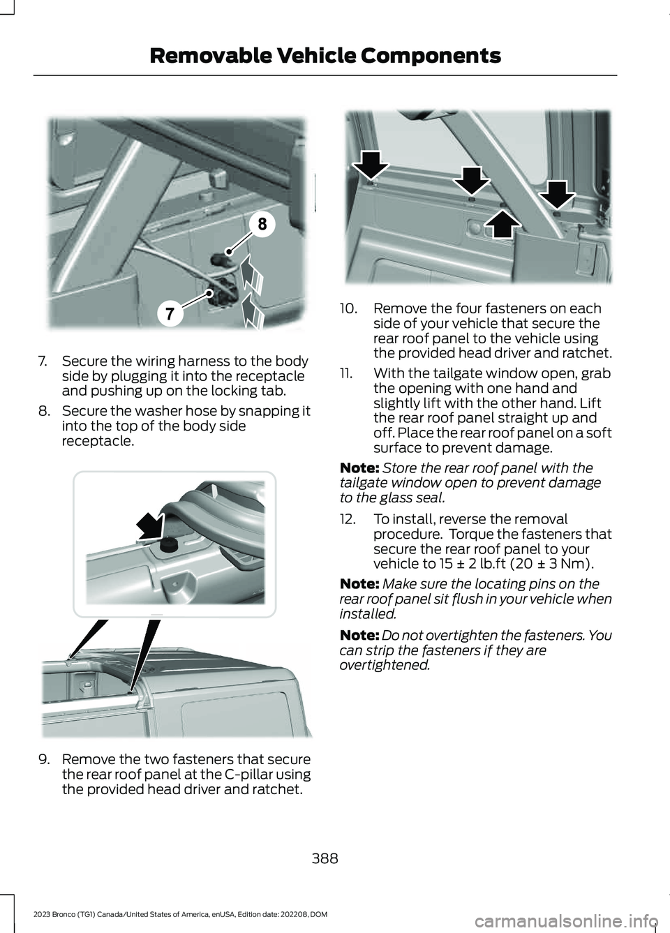 FORD BRONCO 2023 User Guide 7.Secure the wiring harness to the bodyside by plugging it into the receptacleand pushing up on the locking tab.
8.Secure the washer hose by snapping itinto the top of the body sidereceptacle.
9.Remov FORD BRONCO 2023 User Guide 7.Secure the wiring harness to the bodyside by plugging it into the receptacleand pushing up on the locking tab.
8.Secure the washer hose by snapping itinto the top of the body sidereceptacle.
9.Remov
