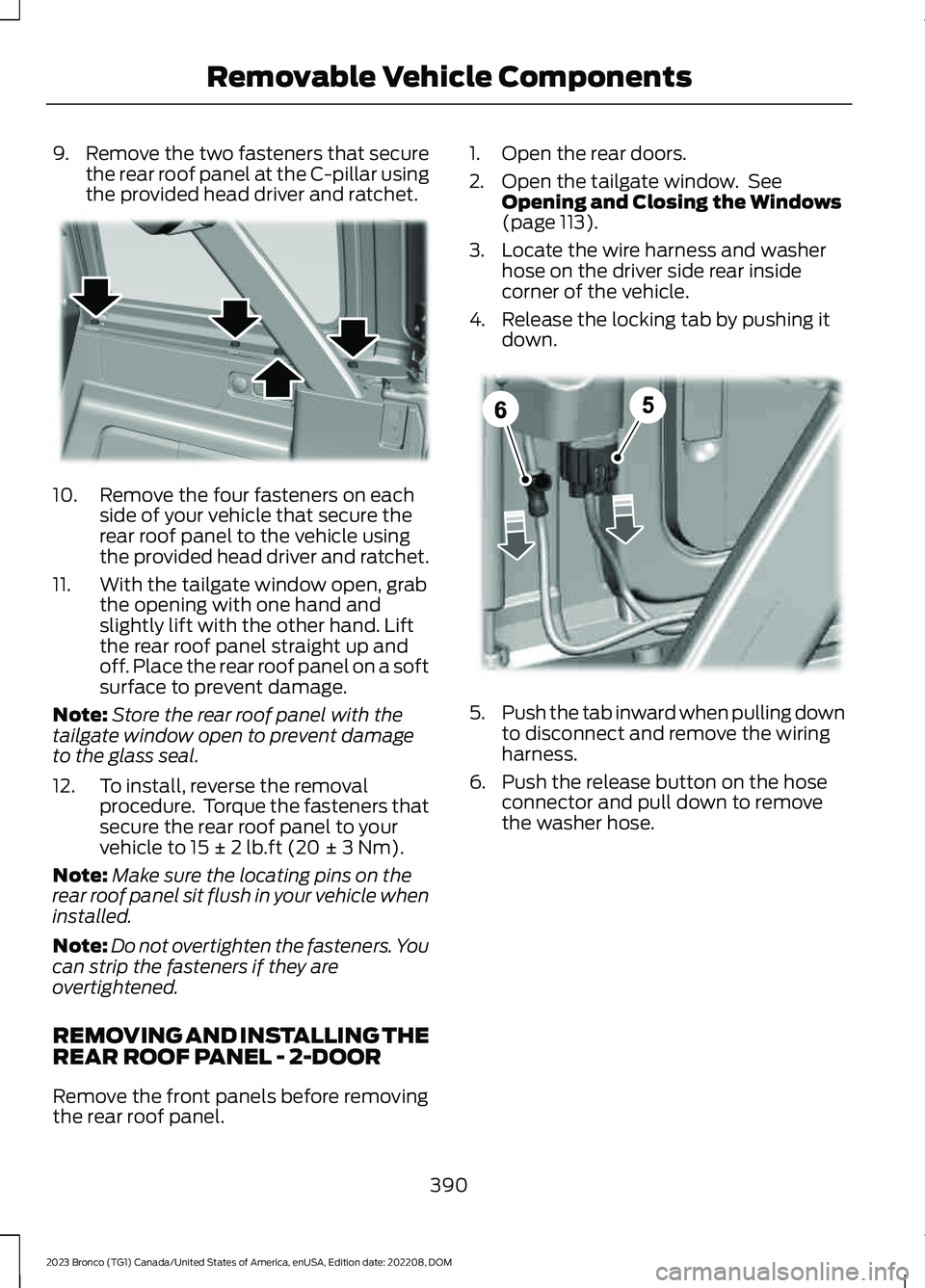 FORD BRONCO 2023 User Guide 9.Remove the two fasteners that securethe rear roof panel at the C-pillar usingthe provided head driver and ratchet.
10.Remove the four fasteners on eachside of your vehicle that secure therear roof p FORD BRONCO 2023 User Guide 9.Remove the two fasteners that securethe rear roof panel at the C-pillar usingthe provided head driver and ratchet.
10.Remove the four fasteners on eachside of your vehicle that secure therear roof p