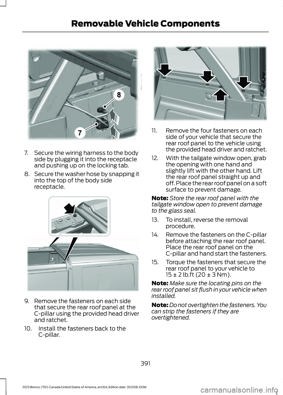 FORD BRONCO 2023 Owners Manual 7.Secure the wiring harness to the bodyside by plugging it into the receptacleand pushing up on the locking tab.
8.Secure the washer hose by snapping itinto the top of the body sidereceptacle.
9.Remov FORD BRONCO 2023 Owners Manual 7.Secure the wiring harness to the bodyside by plugging it into the receptacleand pushing up on the locking tab.
8.Secure the washer hose by snapping itinto the top of the body sidereceptacle.
9.Remov
