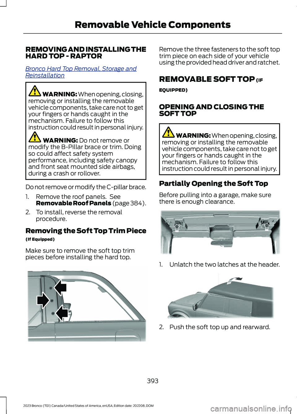 FORD BRONCO 2023 Owners Manual REMOVING AND INSTALLING THEHARD TOP - RAPTOR
Bronco Hard Top Removal, Storage andReinstallation
WARNING: When opening, closing,removing or installing the removablevehicle components, take care not to FORD BRONCO 2023 Owners Manual REMOVING AND INSTALLING THEHARD TOP - RAPTOR
Bronco Hard Top Removal, Storage andReinstallation
WARNING: When opening, closing,removing or installing the removablevehicle components, take care not to