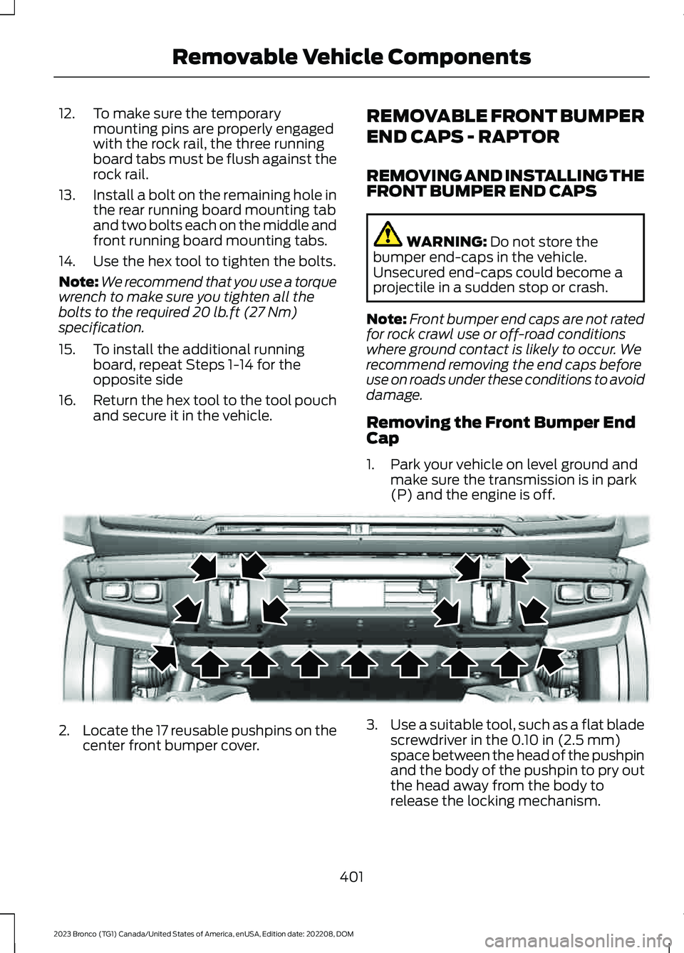 FORD BRONCO 2023 Owners Manual 12.To make sure the temporarymounting pins are properly engagedwith the rock rail, the three runningboard tabs must be flush against therock rail.
13.Install a bolt on the remaining hole inthe rear ru FORD BRONCO 2023 Owners Manual 12.To make sure the temporarymounting pins are properly engagedwith the rock rail, the three runningboard tabs must be flush against therock rail.
13.Install a bolt on the remaining hole inthe rear ru