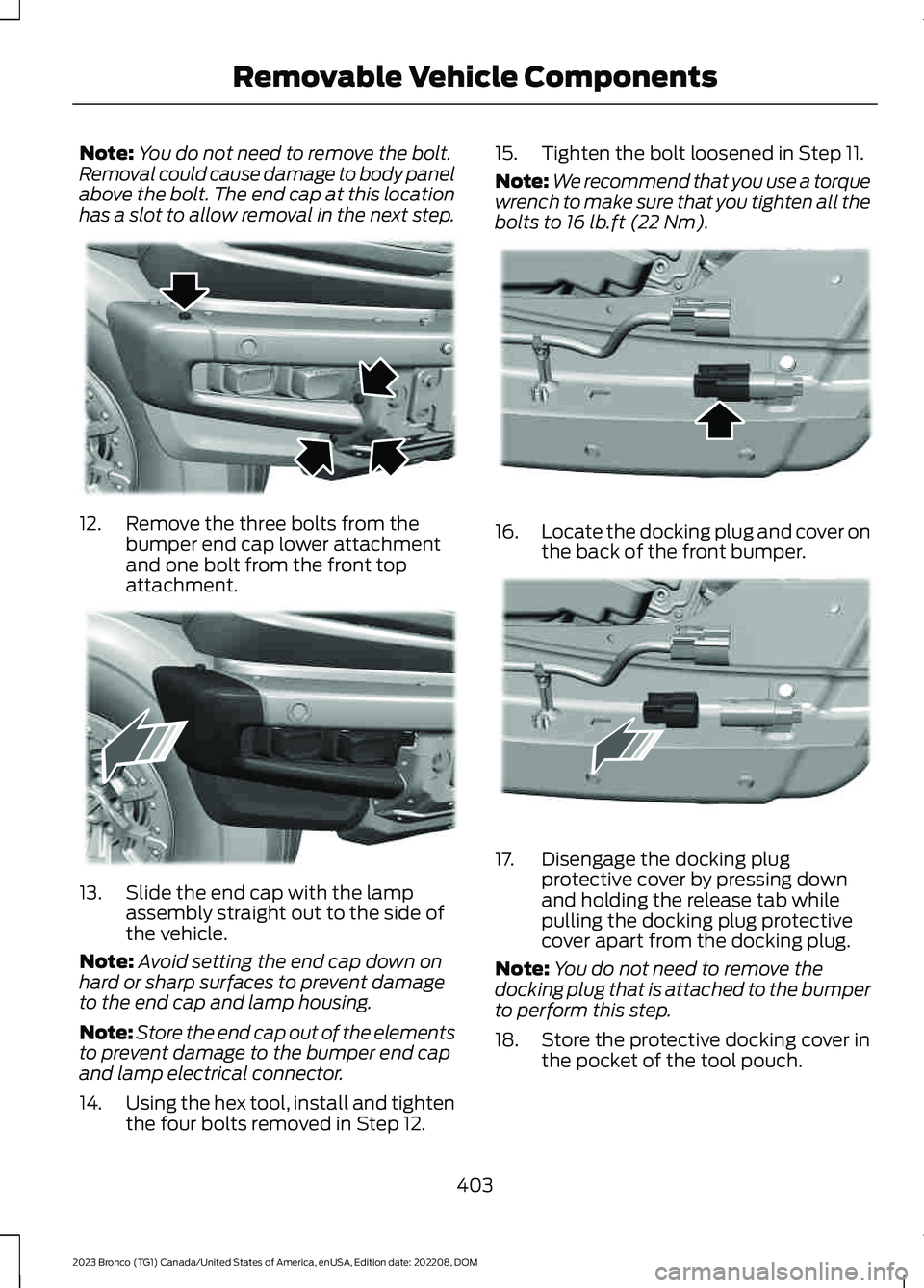 FORD BRONCO 2023 Owners Manual Note:You do not need to remove the bolt.Removal could cause damage to body panelabove the bolt. The end cap at this locationhas a slot to allow removal in the next step.
12.Remove the three bolts from FORD BRONCO 2023 Owners Manual Note:You do not need to remove the bolt.Removal could cause damage to body panelabove the bolt. The end cap at this locationhas a slot to allow removal in the next step.
12.Remove the three bolts from
