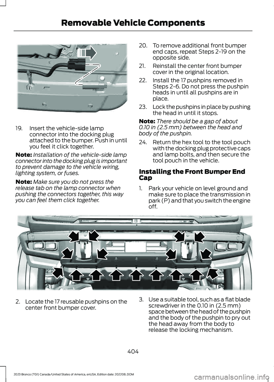 FORD BRONCO 2023 Owners Manual 19.Insert the vehicle-side lampconnector into the docking plugattached to the bumper. Push in untilyou feel it click together.
Note:Installation of the vehicle-side lampconnector into the docking plug FORD BRONCO 2023 Owners Manual 19.Insert the vehicle-side lampconnector into the docking plugattached to the bumper. Push in untilyou feel it click together.
Note:Installation of the vehicle-side lampconnector into the docking plug