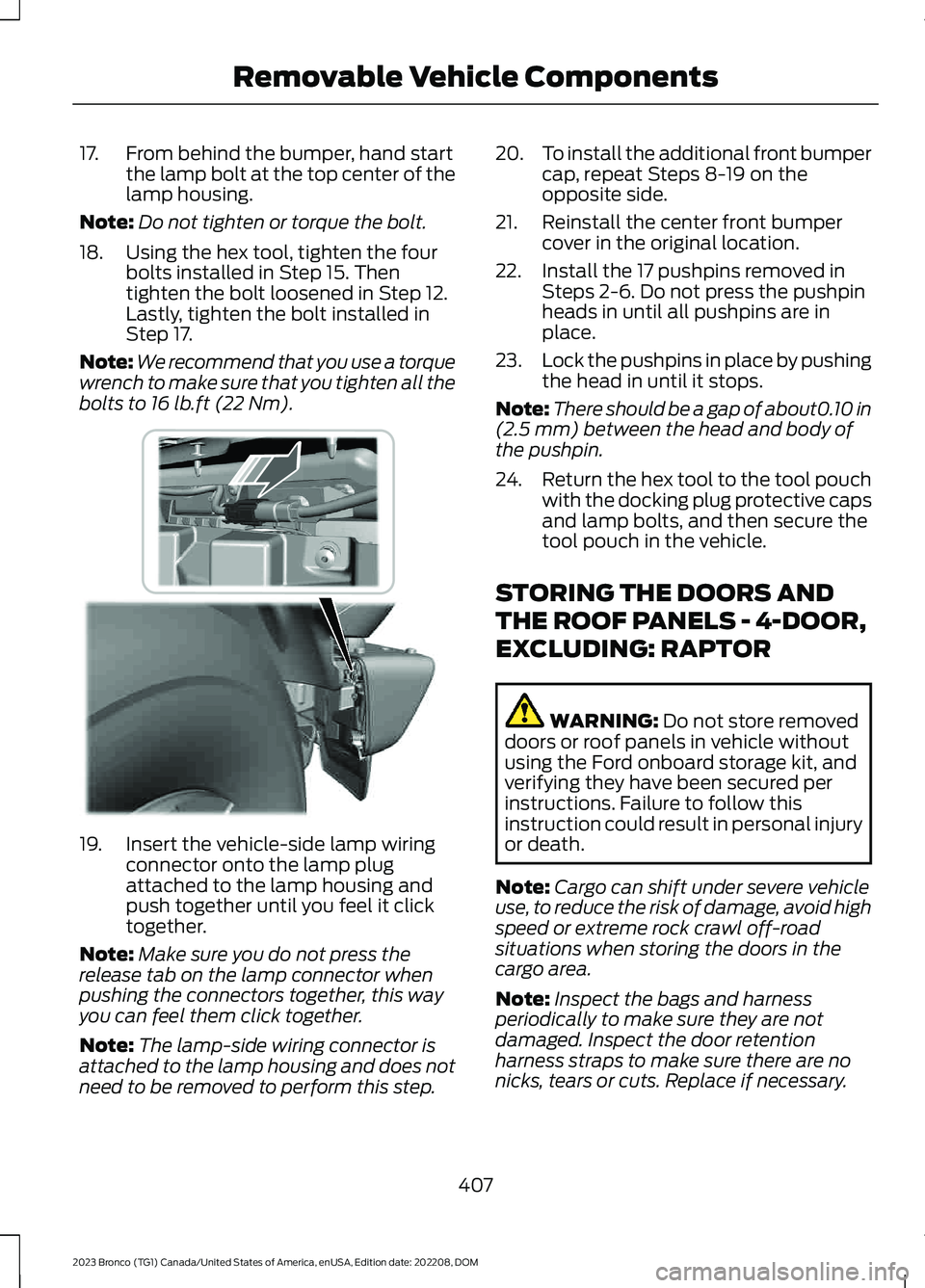 FORD BRONCO 2023 Owners Manual 17.From behind the bumper, hand startthe lamp bolt at the top center of thelamp housing.
Note:Do not tighten or torque the bolt.
18.Using the hex tool, tighten the fourbolts installed in Step 15. Then FORD BRONCO 2023 Owners Manual 17.From behind the bumper, hand startthe lamp bolt at the top center of thelamp housing.
Note:Do not tighten or torque the bolt.
18.Using the hex tool, tighten the fourbolts installed in Step 15. Then