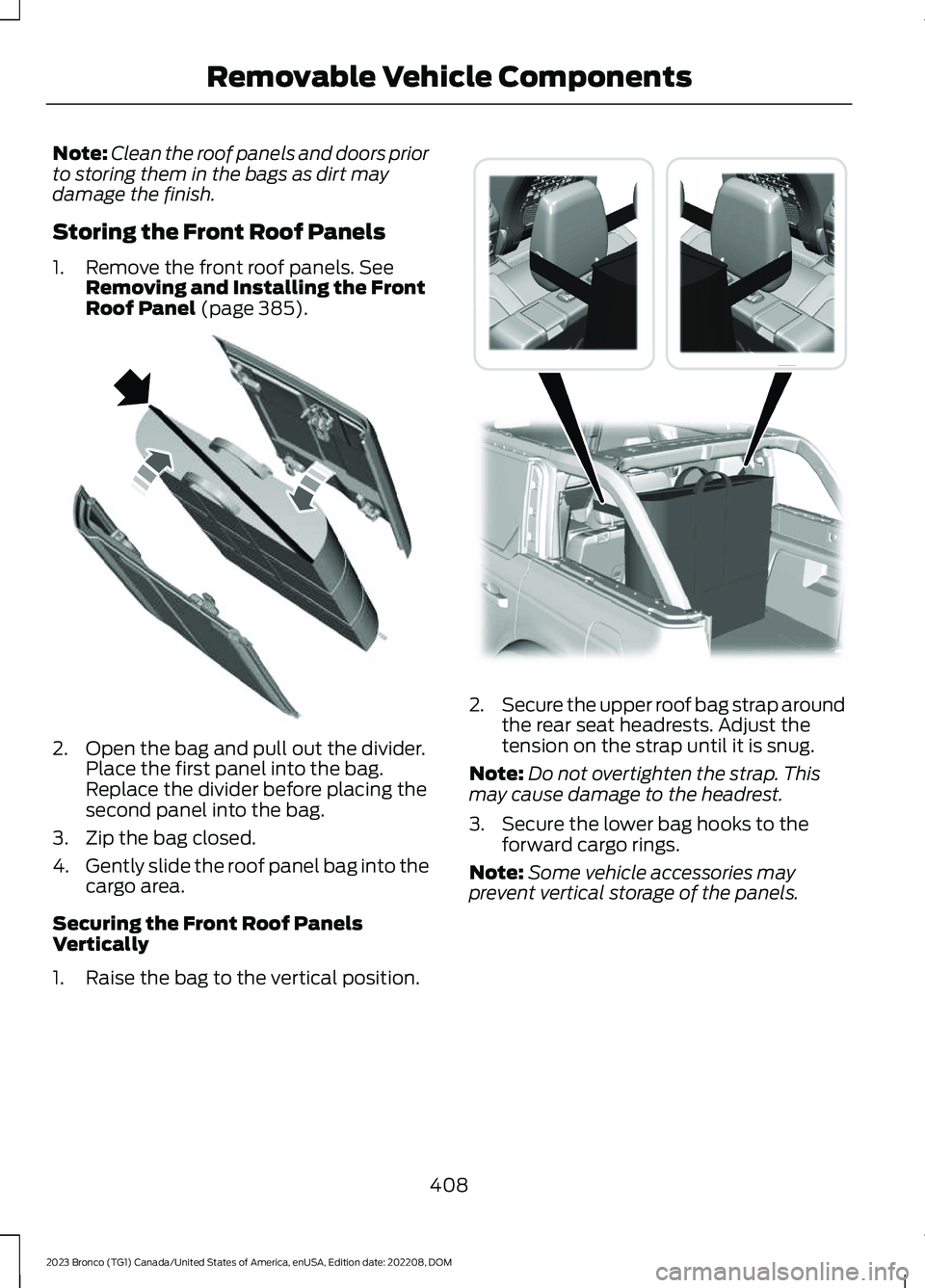 FORD BRONCO 2023 Owners Manual Note:Clean the roof panels and doors priorto storing them in the bags as dirt maydamage the finish.
Storing the Front Roof Panels
1.Remove the front roof panels. SeeRemoving and Installing the FrontRo FORD BRONCO 2023 Owners Manual Note:Clean the roof panels and doors priorto storing them in the bags as dirt maydamage the finish.
Storing the Front Roof Panels
1.Remove the front roof panels. SeeRemoving and Installing the FrontRo