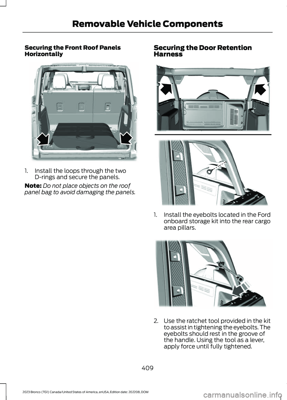 FORD BRONCO 2023 Owners Manual Securing the Front Roof PanelsHorizontally
1.Install the loops through the twoD-rings and secure the panels.
Note:Do not place objects on the roofpanel bag to avoid damaging the panels.
Securing the D FORD BRONCO 2023 Owners Manual Securing the Front Roof PanelsHorizontally
1.Install the loops through the twoD-rings and secure the panels.
Note:Do not place objects on the roofpanel bag to avoid damaging the panels.
Securing the D