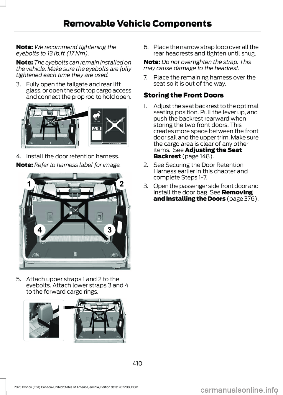 FORD BRONCO 2023 Owners Manual Note:We recommend tightening theeyebolts to 13 lb.ft (17 Nm).
Note:The eyebolts can remain installed onthe vehicle. Make sure the eyebolts are fullytightened each time they are used.
3.Fully open the FORD BRONCO 2023 Owners Manual Note:We recommend tightening theeyebolts to 13 lb.ft (17 Nm).
Note:The eyebolts can remain installed onthe vehicle. Make sure the eyebolts are fullytightened each time they are used.
3.Fully open the
