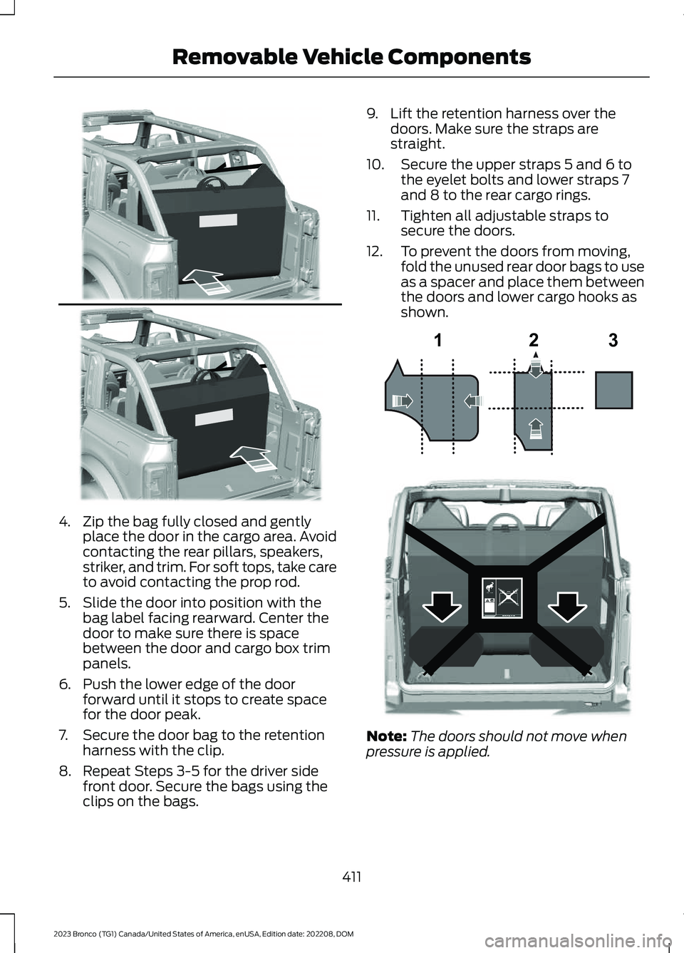 FORD BRONCO 2023 Owners Manual 4.Zip the bag fully closed and gentlyplace the door in the cargo area. Avoidcontacting the rear pillars, speakers,striker, and trim. For soft tops, take careto avoid contacting the prop rod.
5.Slide t FORD BRONCO 2023 Owners Manual 4.Zip the bag fully closed and gentlyplace the door in the cargo area. Avoidcontacting the rear pillars, speakers,striker, and trim. For soft tops, take careto avoid contacting the prop rod.
5.Slide t