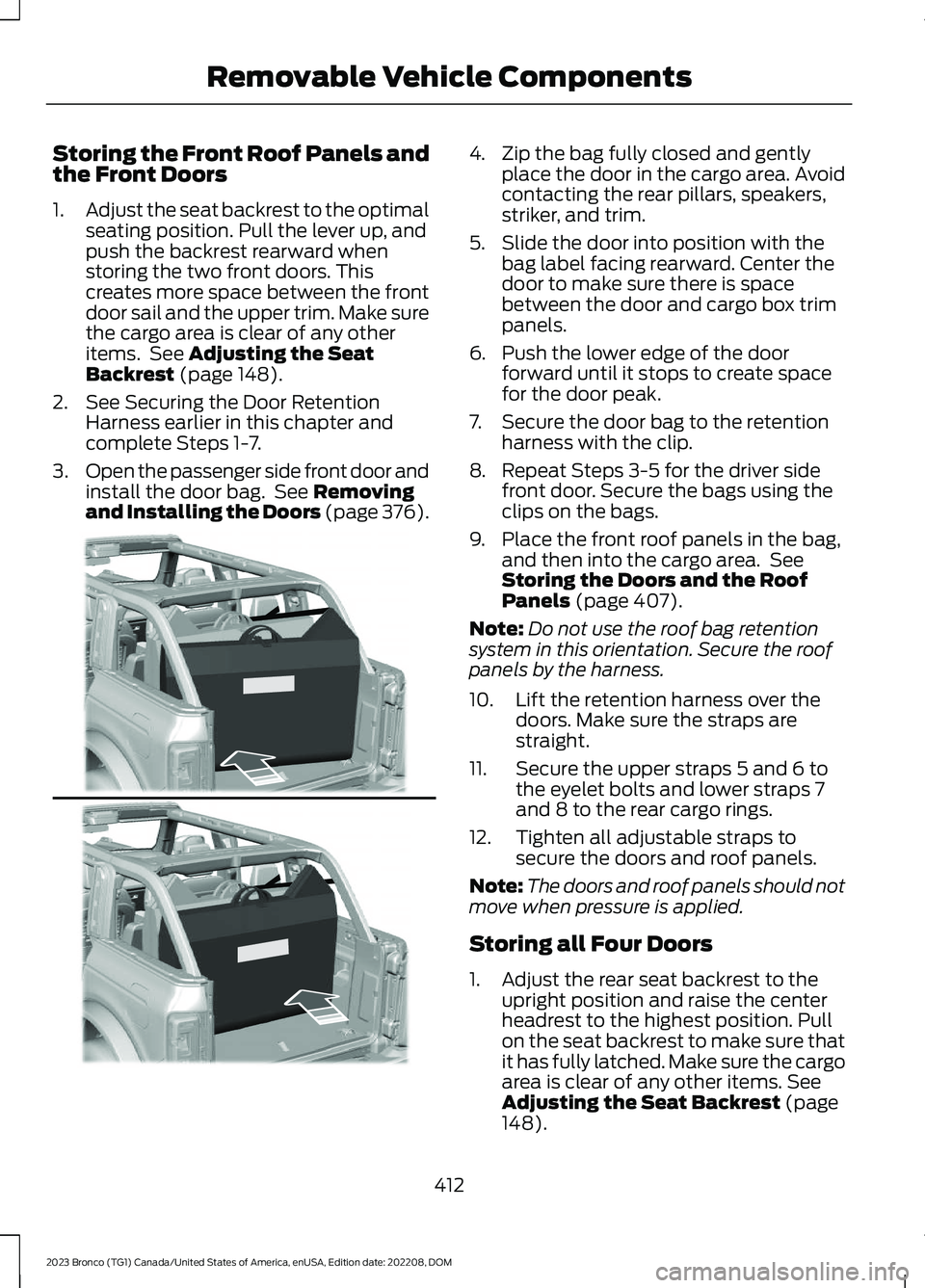 FORD BRONCO 2023 Owners Manual Storing the Front Roof Panels andthe Front Doors
1.Adjust the seat backrest to the optimalseating position. Pull the lever up, andpush the backrest rearward whenstoring the two front doors. Thiscreate FORD BRONCO 2023 Owners Manual Storing the Front Roof Panels andthe Front Doors
1.Adjust the seat backrest to the optimalseating position. Pull the lever up, andpush the backrest rearward whenstoring the two front doors. Thiscreate