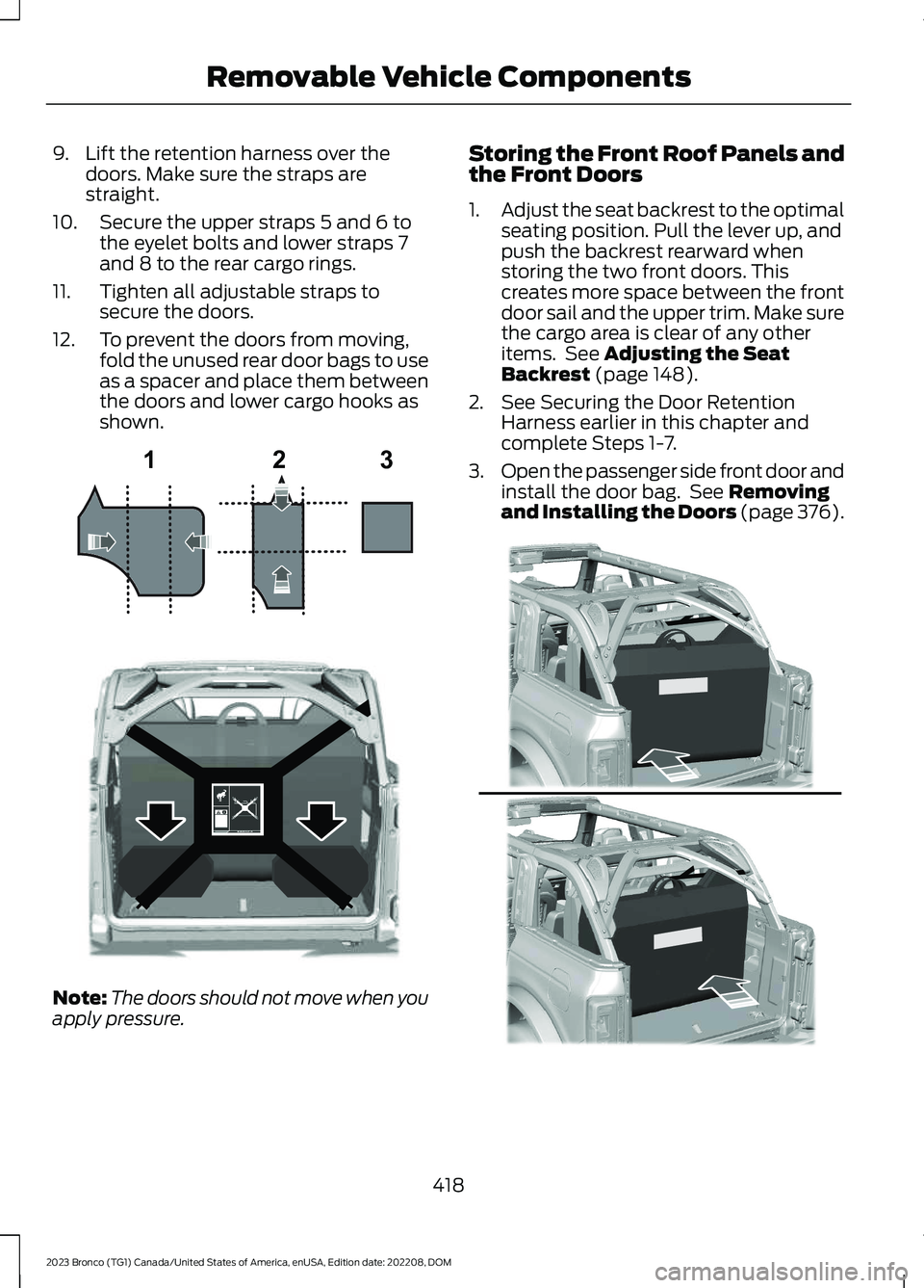 FORD BRONCO 2023 Owners Manual 9.Lift the retention harness over thedoors. Make sure the straps arestraight.
10.Secure the upper straps 5 and 6 tothe eyelet bolts and lower straps 7and 8 to the rear cargo rings.
11.Tighten all adju FORD BRONCO 2023 Owners Manual 9.Lift the retention harness over thedoors. Make sure the straps arestraight.
10.Secure the upper straps 5 and 6 tothe eyelet bolts and lower straps 7and 8 to the rear cargo rings.
11.Tighten all adju
