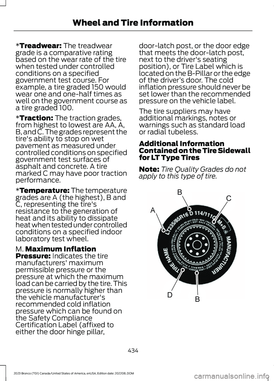 FORD BRONCO 2023 Owners Manual *Treadwear: The treadweargrade is a comparative ratingbased on the wear rate of the tirewhen tested under controlledconditions on a specifiedgovernment test course. Forexample, a tire graded 150 would FORD BRONCO 2023 Owners Manual *Treadwear: The treadweargrade is a comparative ratingbased on the wear rate of the tirewhen tested under controlledconditions on a specifiedgovernment test course. Forexample, a tire graded 150 would