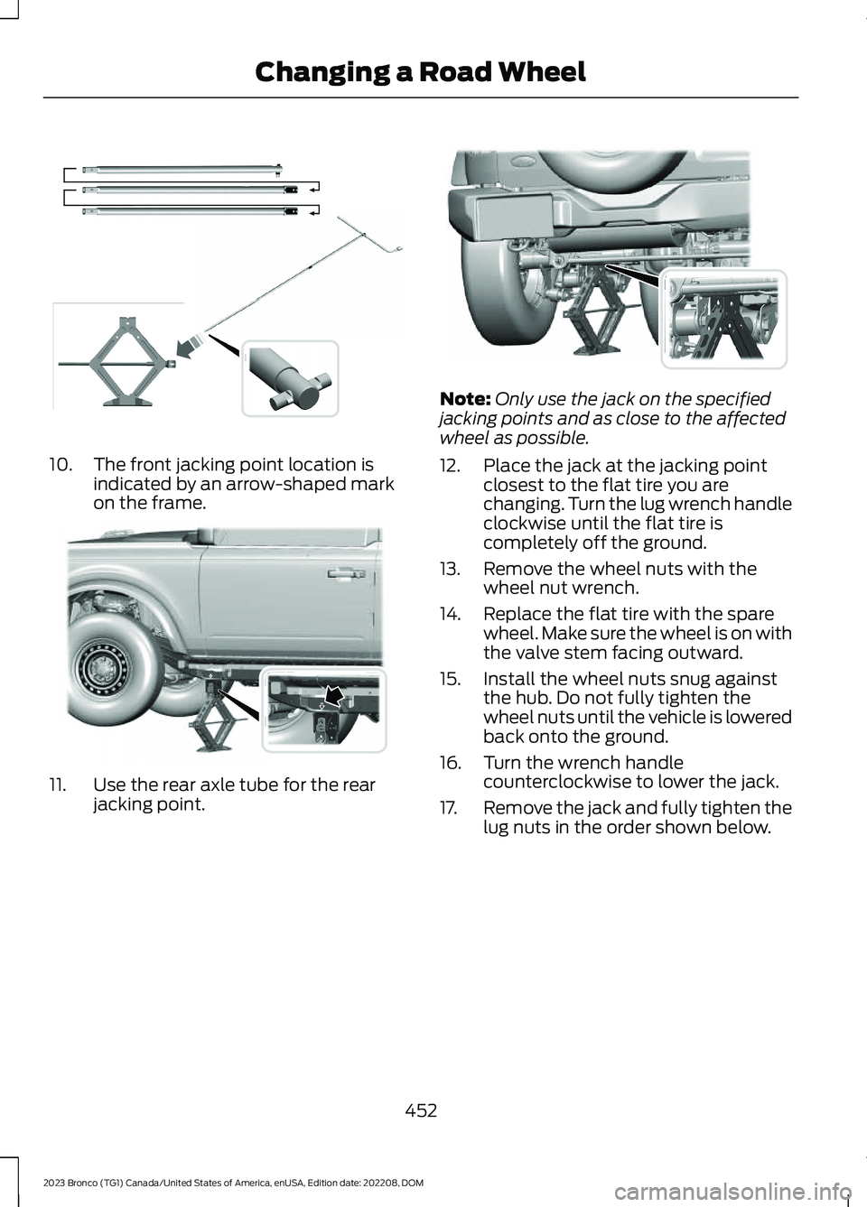 FORD BRONCO 2023 Owners Manual 10.The front jacking point location isindicated by an arrow-shaped markon the frame.
11.Use the rear axle tube for the rearjacking point.
Note:Only use the jack on the specifiedjacking points and as c FORD BRONCO 2023 Owners Manual 10.The front jacking point location isindicated by an arrow-shaped markon the frame.
11.Use the rear axle tube for the rearjacking point.
Note:Only use the jack on the specifiedjacking points and as c