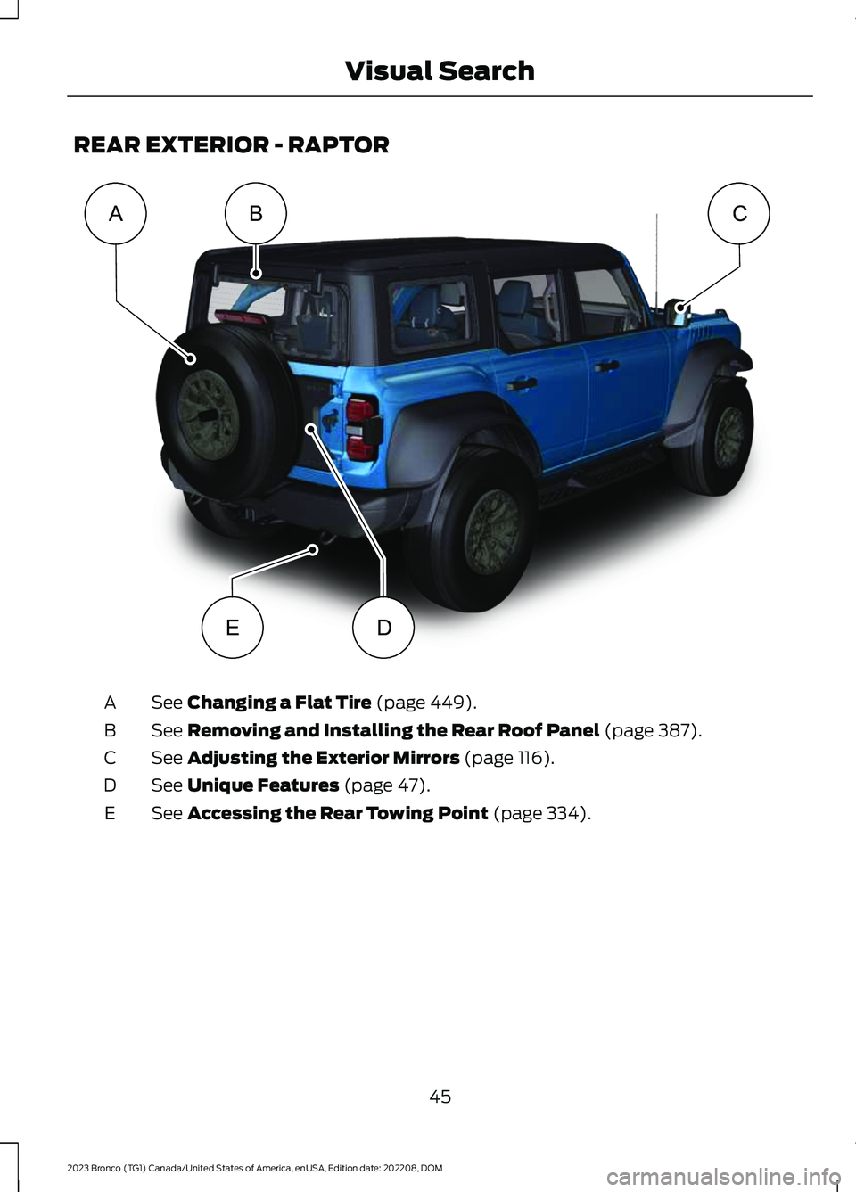 FORD BRONCO 2023 Service Manual REAR EXTERIOR - RAPTOR
See Changing a Flat Tire (page 449).A
See Removing and Installing the Rear Roof Panel (page 387).B
See Adjusting the Exterior Mirrors (page 116).C
See Unique Features (page 47).
