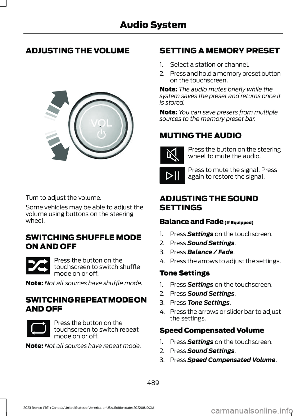 FORD BRONCO 2023 Owners Manual ADJUSTING THE VOLUME
Turn to adjust the volume.
Some vehicles may be able to adjust thevolume using buttons on the steeringwheel.
SWITCHING SHUFFLE MODE
ON AND OFF
Press the button on thetouchscreen t FORD BRONCO 2023 Owners Manual ADJUSTING THE VOLUME
Turn to adjust the volume.
Some vehicles may be able to adjust thevolume using buttons on the steeringwheel.
SWITCHING SHUFFLE MODE
ON AND OFF
Press the button on thetouchscreen t