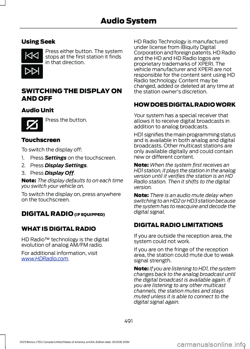 FORD BRONCO 2023 Owners Manual Using Seek
Press either button. The systemstops at the first station it findsin that direction.
SWITCHING THE DISPLAY ON
AND OFF
Audio Unit
Press the button.
Touchscreen
To switch the display off:
1.P FORD BRONCO 2023 Owners Manual Using Seek
Press either button. The systemstops at the first station it findsin that direction.
SWITCHING THE DISPLAY ON
AND OFF
Audio Unit
Press the button.
Touchscreen
To switch the display off:
1.P