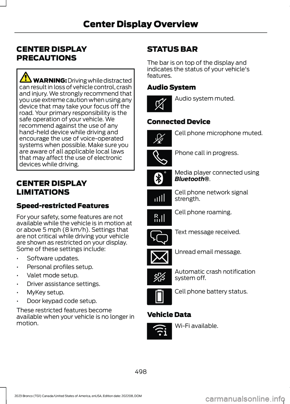 FORD BRONCO 2023 Owners Manual CENTER DISPLAY
PRECAUTIONS
WARNING: Driving while distractedcan result in loss of vehicle control, crashand injury. We strongly recommend thatyou use extreme caution when using anydevice that may take FORD BRONCO 2023 Owners Manual CENTER DISPLAY
PRECAUTIONS
WARNING: Driving while distractedcan result in loss of vehicle control, crashand injury. We strongly recommend thatyou use extreme caution when using anydevice that may take