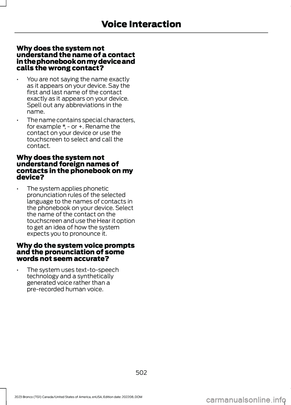 FORD BRONCO 2023  Owners Manual Why does the system notunderstand the name of a contactin the phonebook on my device andcalls the wrong contact?
•You are not saying the name exactlyas it appears on your device. Say thefirst and la