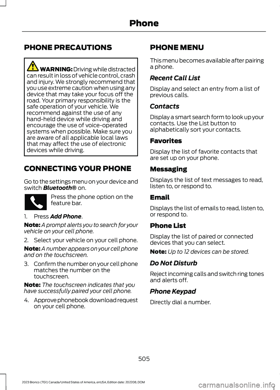 FORD BRONCO 2023 Owners Manual PHONE PRECAUTIONS
WARNING: Driving while distractedcan result in loss of vehicle control, crashand injury. We strongly recommend thatyou use extreme caution when using anydevice that may take your foc FORD BRONCO 2023 Owners Manual PHONE PRECAUTIONS
WARNING: Driving while distractedcan result in loss of vehicle control, crashand injury. We strongly recommend thatyou use extreme caution when using anydevice that may take your foc