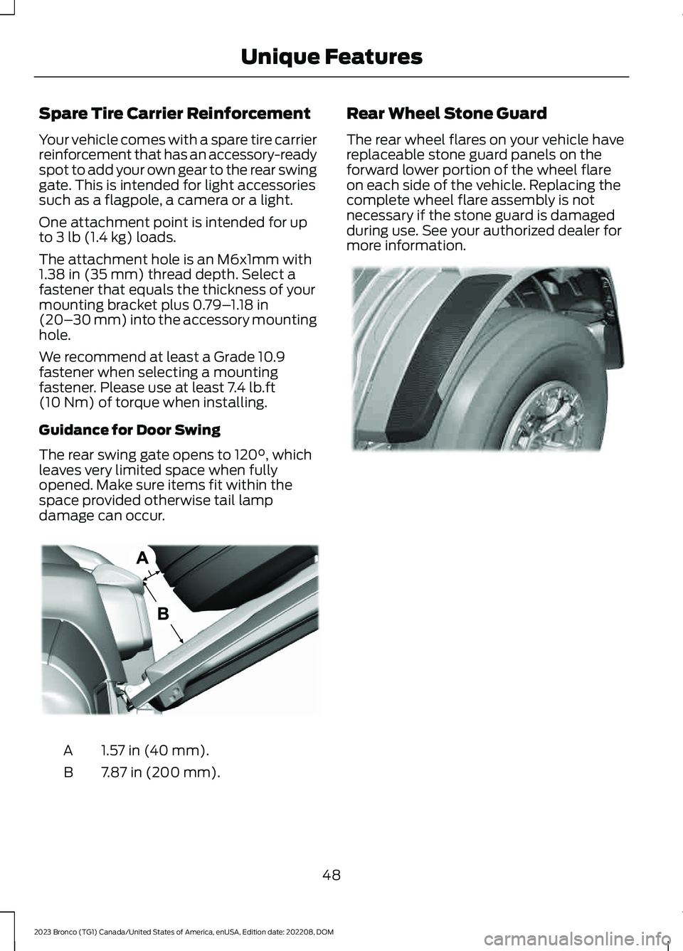 FORD BRONCO 2023 Owners Manual Spare Tire Carrier Reinforcement
Your vehicle comes with a spare tire carrierreinforcement that has an accessory-readyspot to add your own gear to the rear swinggate. This is intended for light access FORD BRONCO 2023 Owners Manual Spare Tire Carrier Reinforcement
Your vehicle comes with a spare tire carrierreinforcement that has an accessory-readyspot to add your own gear to the rear swinggate. This is intended for light access