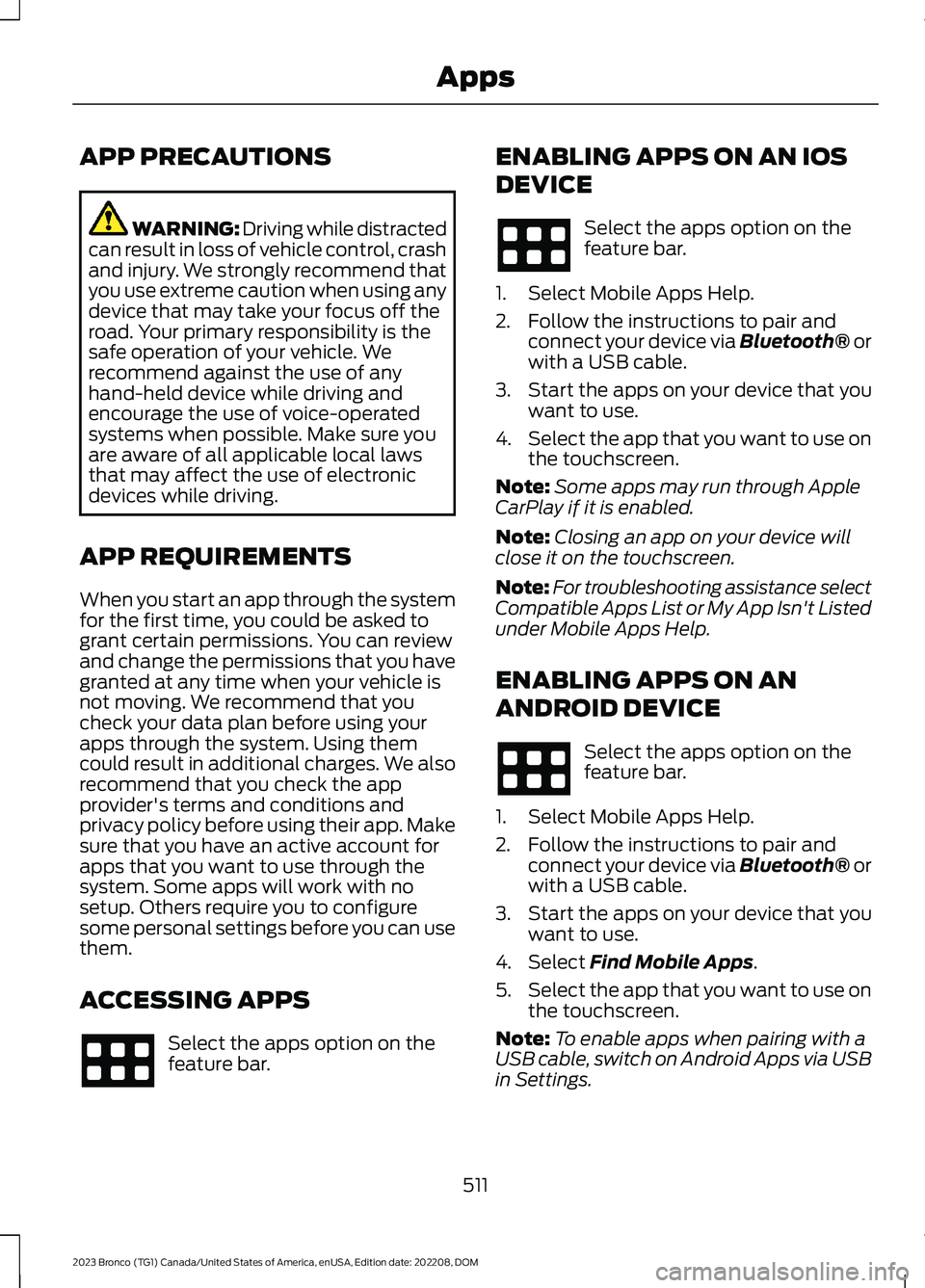 FORD BRONCO 2023 Owners Manual APP PRECAUTIONS
WARNING: Driving while distractedcan result in loss of vehicle control, crashand injury. We strongly recommend thatyou use extreme caution when using anydevice that may take your focus FORD BRONCO 2023 Owners Manual APP PRECAUTIONS
WARNING: Driving while distractedcan result in loss of vehicle control, crashand injury. We strongly recommend thatyou use extreme caution when using anydevice that may take your focus