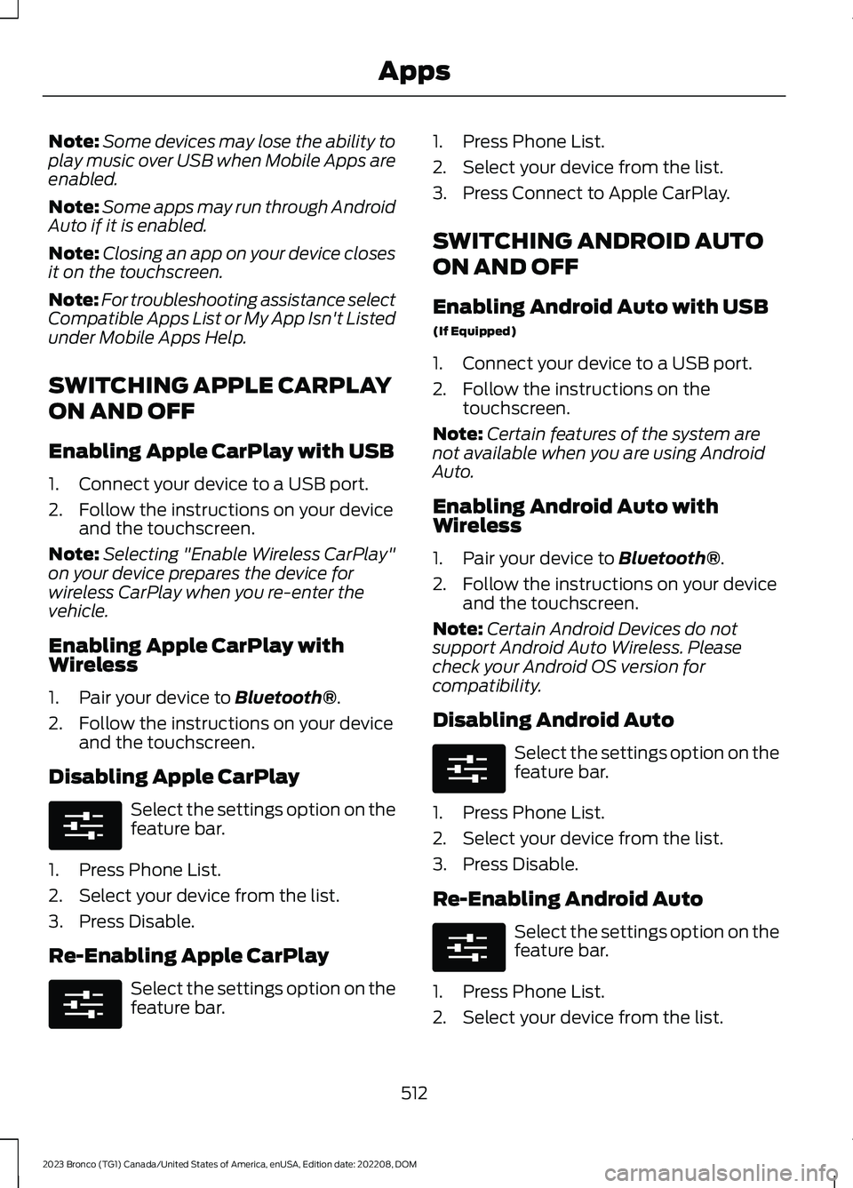 FORD BRONCO 2023 Owners Manual Note:Some devices may lose the ability toplay music over USB when Mobile Apps areenabled.
Note:Some apps may run through AndroidAuto if it is enabled.
Note:Closing an app on your device closesit on th FORD BRONCO 2023 Owners Manual Note:Some devices may lose the ability toplay music over USB when Mobile Apps areenabled.
Note:Some apps may run through AndroidAuto if it is enabled.
Note:Closing an app on your device closesit on th