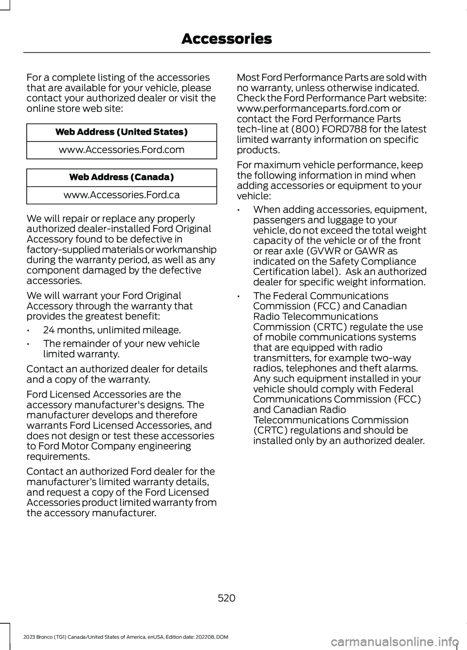 FORD BRONCO 2023 Owners Manual For a complete listing of the accessoriesthat are available for your vehicle, pleasecontact your authorized dealer or visit theonline store web site:
Web Address (United States)
www.Accessories.Ford.c FORD BRONCO 2023 Owners Manual For a complete listing of the accessoriesthat are available for your vehicle, pleasecontact your authorized dealer or visit theonline store web site:
Web Address (United States)
www.Accessories.Ford.c