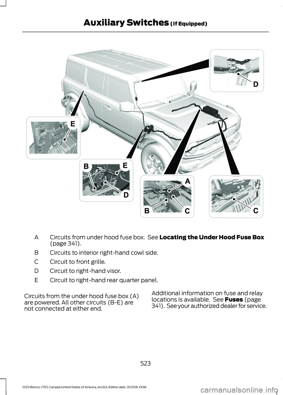FORD BRONCO 2023 Owners Manual Circuits from under hood fuse box. See Locating the Under Hood Fuse Box(page 341).A
Circuits to interior right-hand cowl side.B
Circuit to front grille.C
Circuit to right-hand visor.D
Circuit to right FORD BRONCO 2023 Owners Manual Circuits from under hood fuse box. See Locating the Under Hood Fuse Box(page 341).A
Circuits to interior right-hand cowl side.B
Circuit to front grille.C
Circuit to right-hand visor.D
Circuit to right