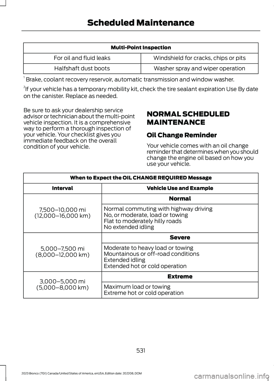 FORD BRONCO 2023 Owners Manual Multi-Point Inspection
Windshield for cracks, chips or pitsFor oil and fluid leaks
Washer spray and wiper operationHalfshaft dust boots
1 Brake, coolant recovery reservoir, automatic transmission and FORD BRONCO 2023 Owners Manual Multi-Point Inspection
Windshield for cracks, chips or pitsFor oil and fluid leaks
Washer spray and wiper operationHalfshaft dust boots
1 Brake, coolant recovery reservoir, automatic transmission and