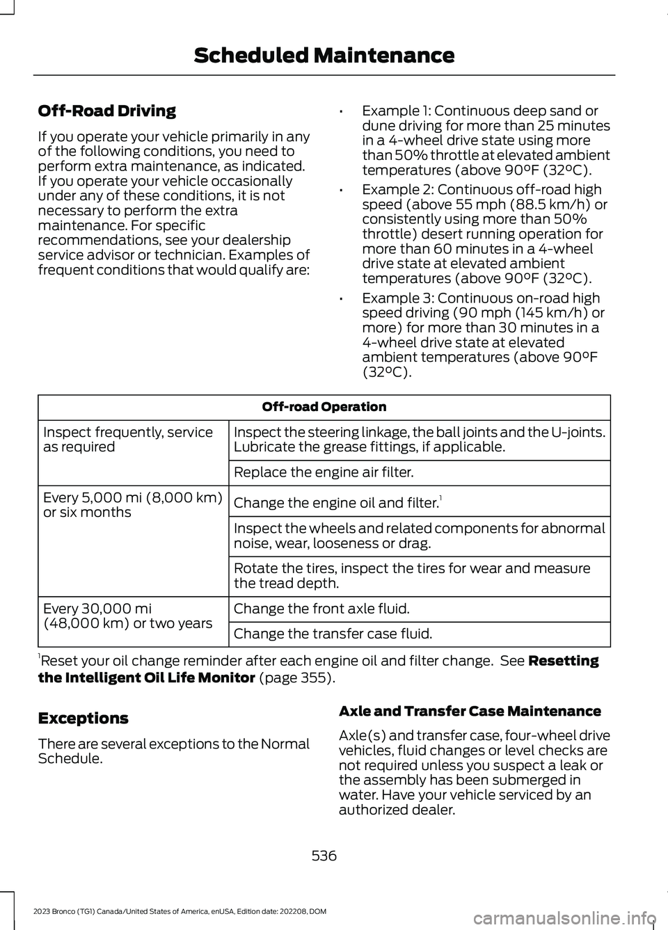 FORD BRONCO 2023 Owners Manual Off-Road Driving
If you operate your vehicle primarily in anyof the following conditions, you need toperform extra maintenance, as indicated.If you operate your vehicle occasionallyunder any of these FORD BRONCO 2023 Owners Manual Off-Road Driving
If you operate your vehicle primarily in anyof the following conditions, you need toperform extra maintenance, as indicated.If you operate your vehicle occasionallyunder any of these