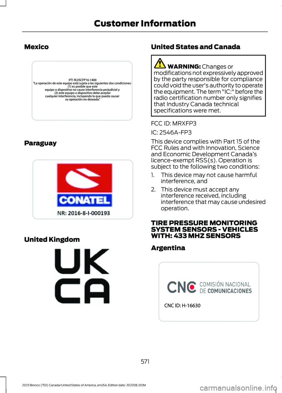 FORD BRONCO 2023 Owners Manual Mexico
Paraguay
United Kingdom
United States and Canada
WARNING: Changes ormodifications not expressively approvedby the party responsible for compliancecould void the user's authority to operatet FORD BRONCO 2023 Owners Manual Mexico
Paraguay
United Kingdom
United States and Canada
WARNING: Changes ormodifications not expressively approvedby the party responsible for compliancecould void the user's authority to operatet