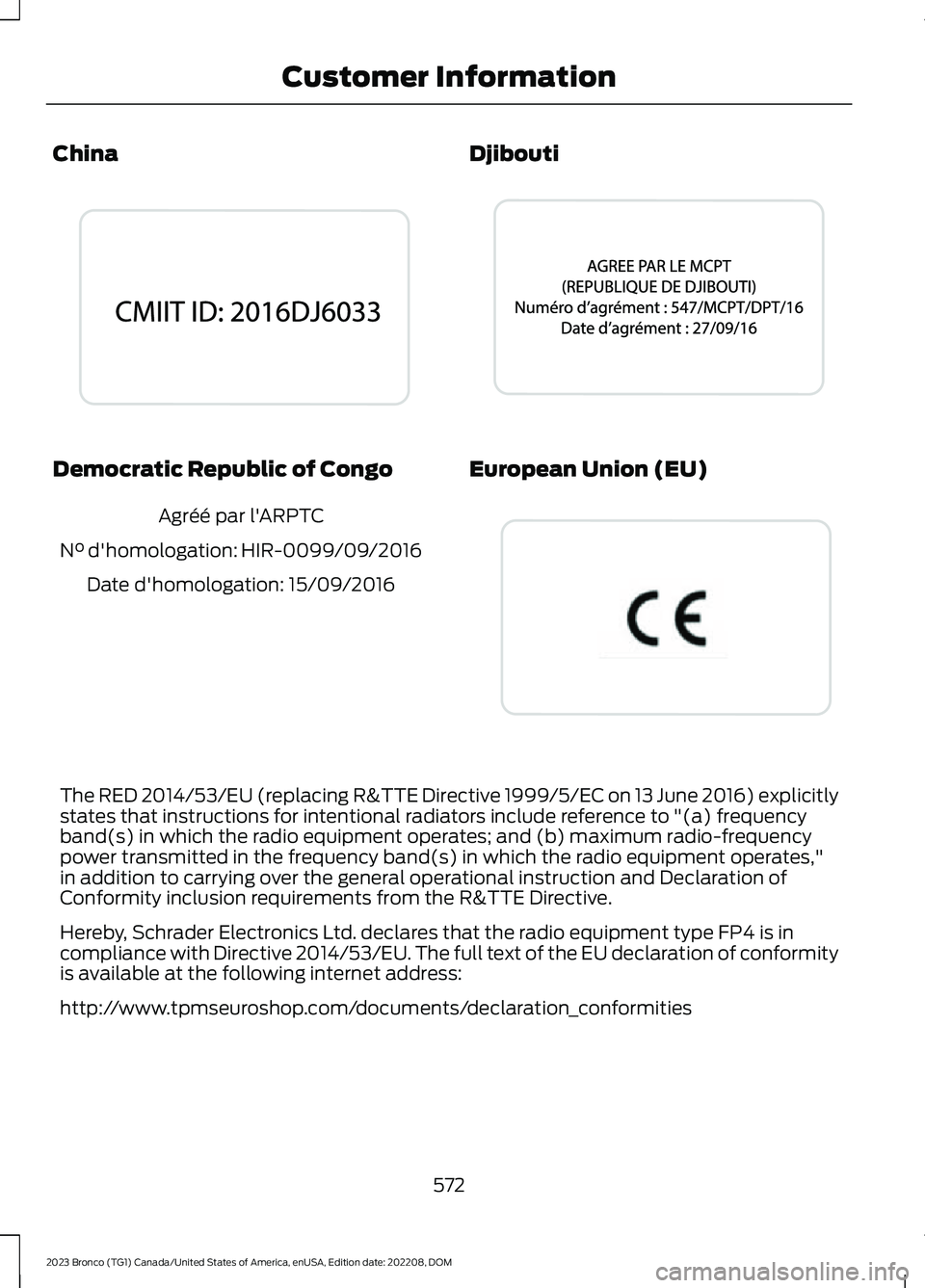 FORD BRONCO 2023 Owners Manual China
Democratic Republic of Congo
Agréé par l'ARPTC
N° d'homologation: HIR-0099/09/2016
Date d'homologation: 15/09/2016
Djibouti
European Union (EU)
The RED 2014/53/EU (replacing R&TTE FORD BRONCO 2023 Owners Manual China
Democratic Republic of Congo
Agréé par l'ARPTC
N° d'homologation: HIR-0099/09/2016
Date d'homologation: 15/09/2016
Djibouti
European Union (EU)
The RED 2014/53/EU (replacing R&TTE