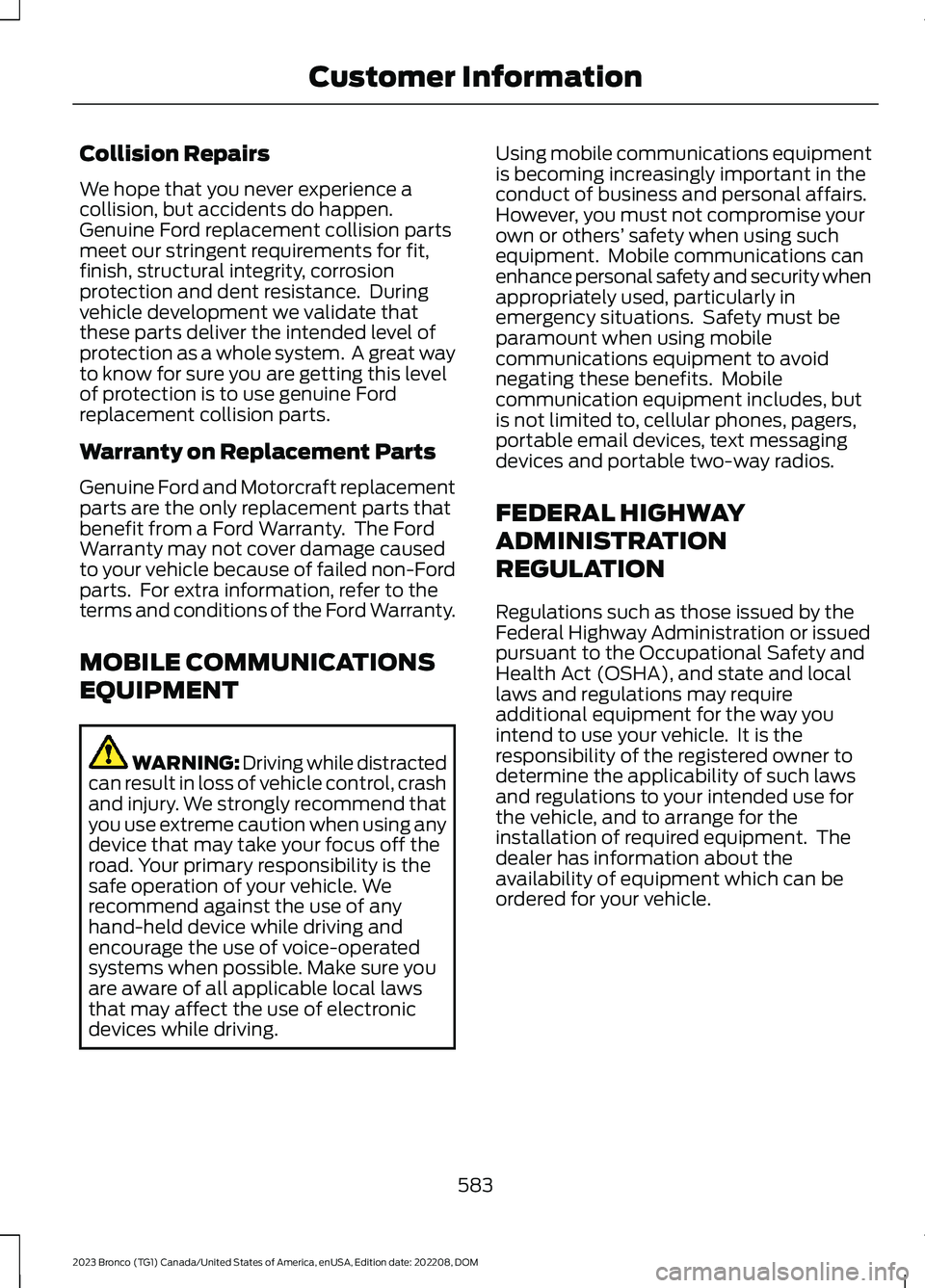 FORD BRONCO 2023 Owners Manual Collision Repairs
We hope that you never experience acollision, but accidents do happen.Genuine Ford replacement collision partsmeet our stringent requirements for fit,finish, structural integrity, co FORD BRONCO 2023 Owners Manual Collision Repairs
We hope that you never experience acollision, but accidents do happen.Genuine Ford replacement collision partsmeet our stringent requirements for fit,finish, structural integrity, co