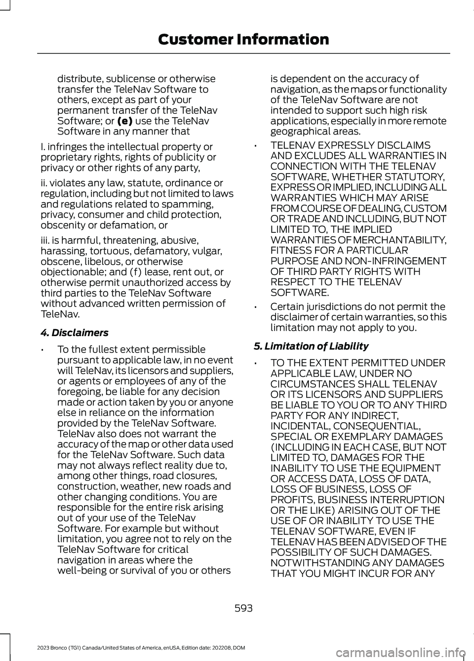 FORD BRONCO 2023 Owners Manual distribute, sublicense or otherwisetransfer the TeleNav Software toothers, except as part of yourpermanent transfer of the TeleNavSoftware; or (e) use the TeleNavSoftware in any manner that
I. infring FORD BRONCO 2023 Owners Manual distribute, sublicense or otherwisetransfer the TeleNav Software toothers, except as part of yourpermanent transfer of the TeleNavSoftware; or (e) use the TeleNavSoftware in any manner that
I. infring